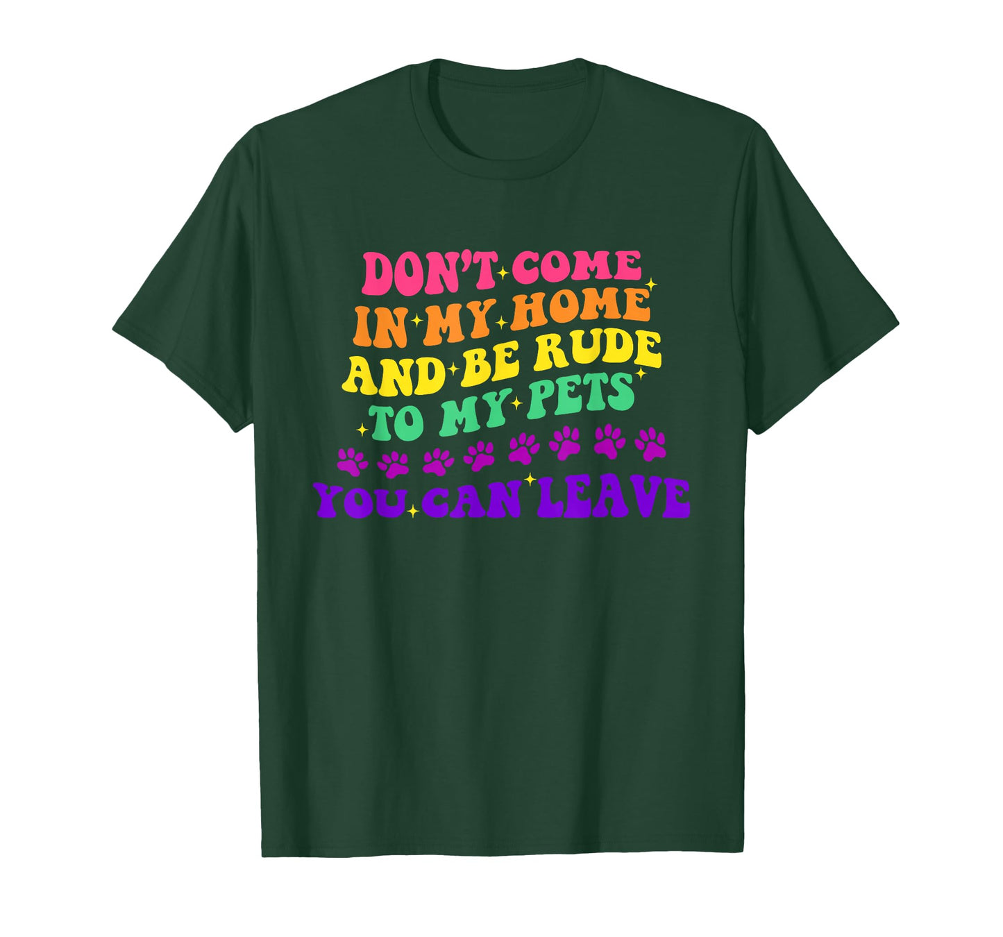 Don't Come in My Home and Be Rude to My Pets You Can Leave T-Shirt