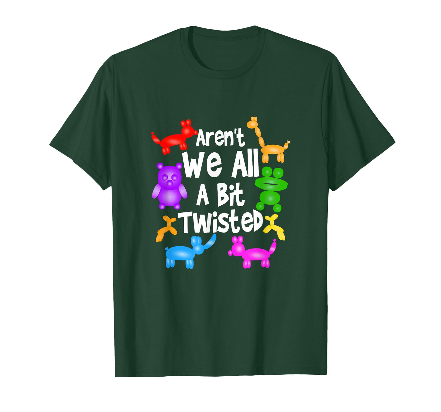 Aren't We All A Bit Twisted Professional Balloon Twister T-Shirt
