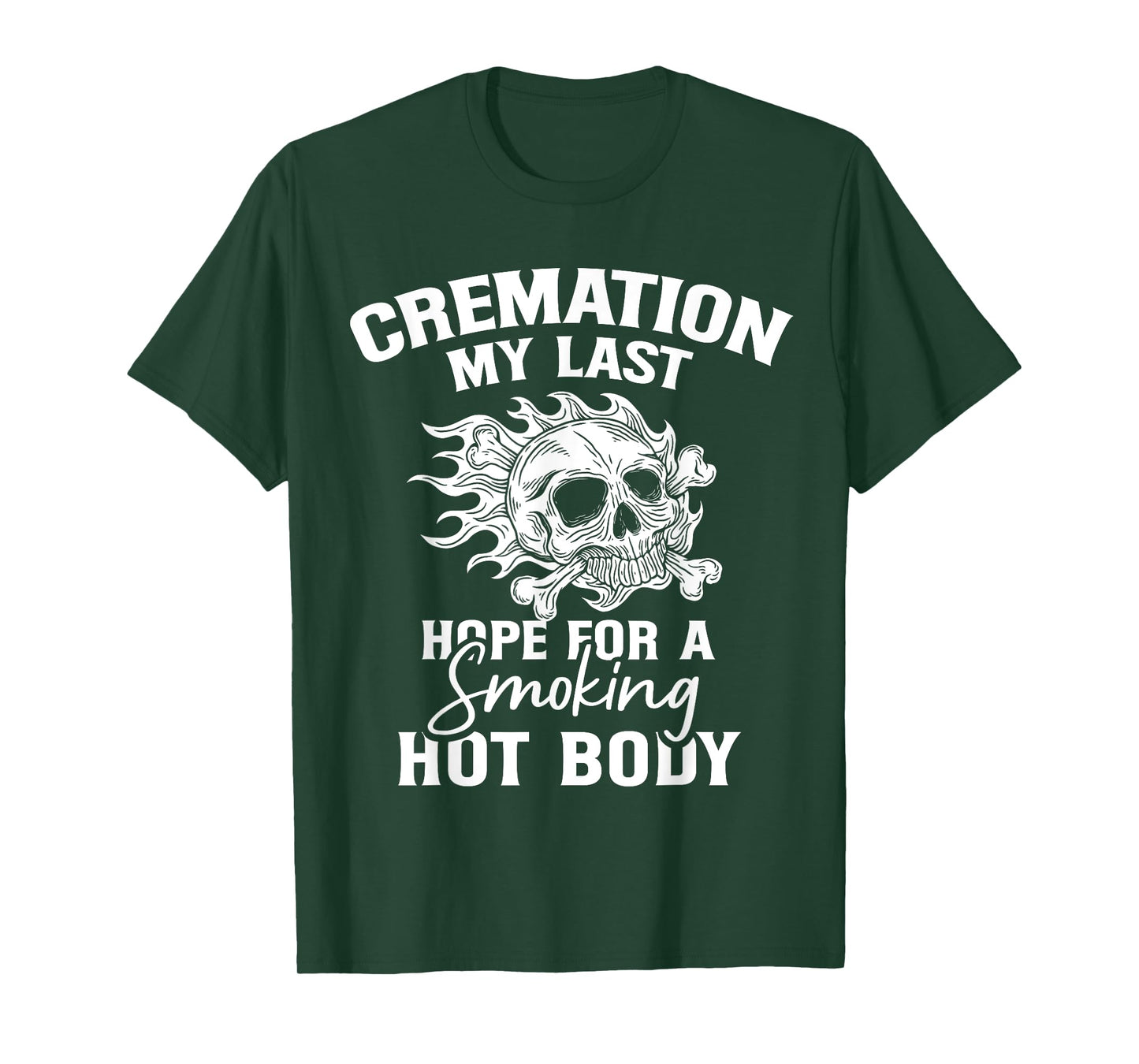 Cremation My Last Hope For A Smoking Hot Body T-Shirt