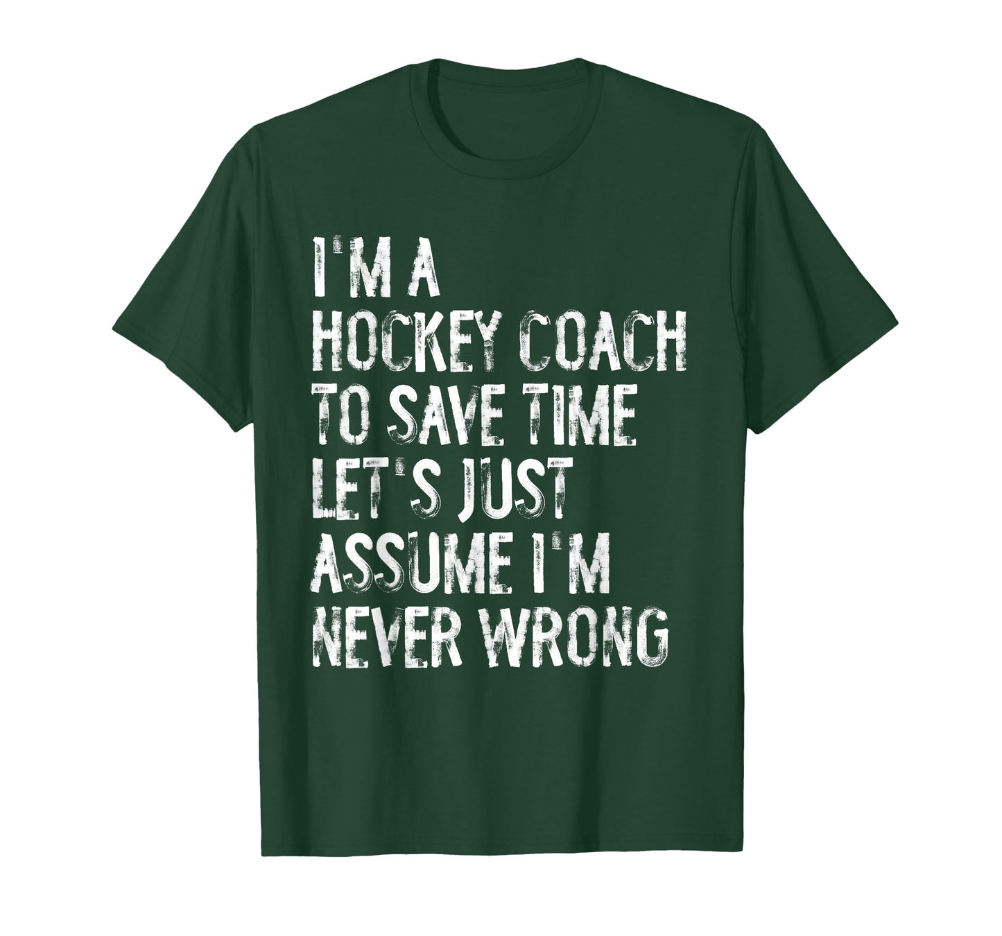 I'm A Hockey Coach Assume I'm Never Wrong T-Shirt