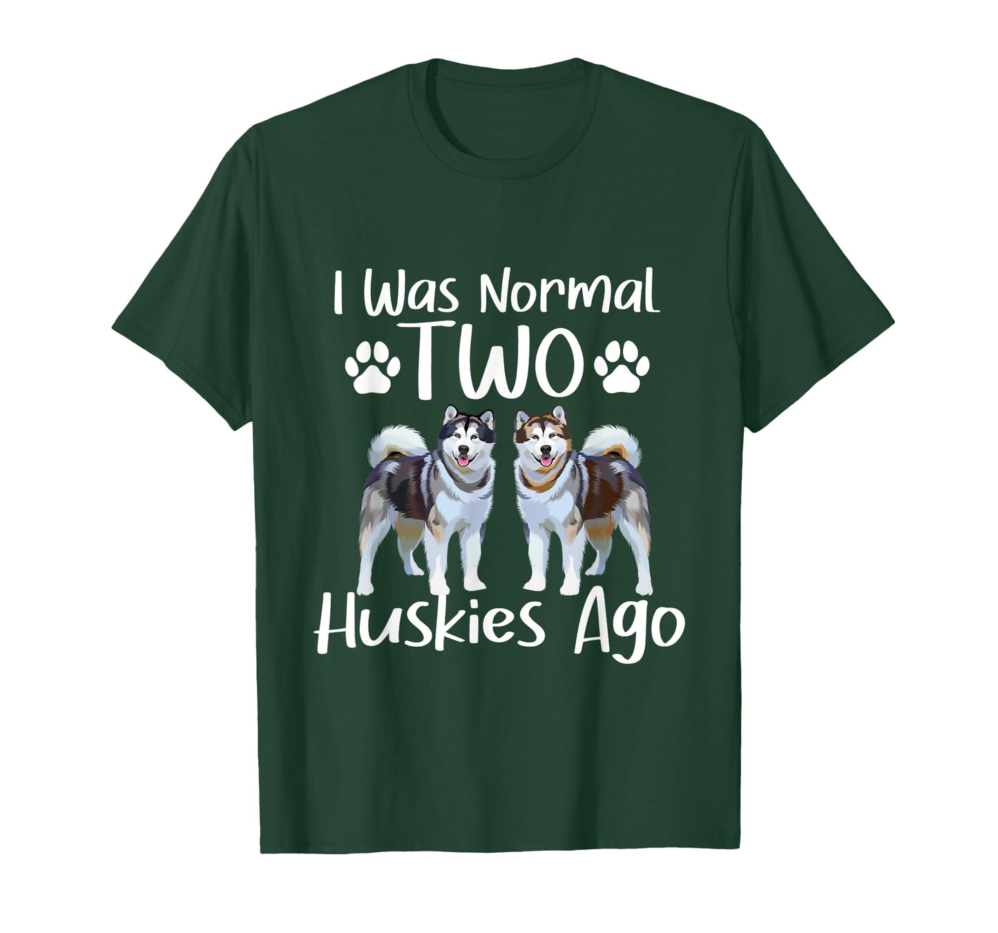 I Was Normal Two Huskies Ago - Siberian Husky Dog Lover Men Women T-Shirt