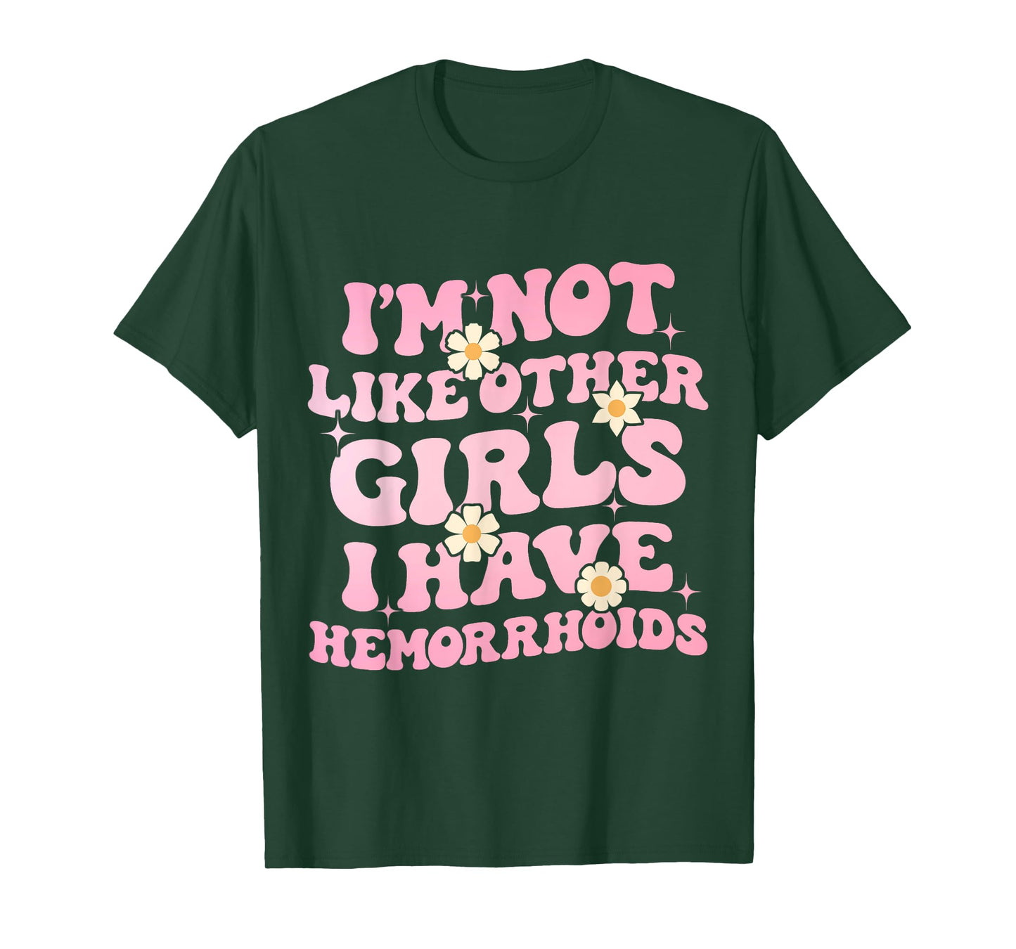 I'm Not Like Other Girls I Have Hemorrhoids Embarrassing Tee T-Shirt