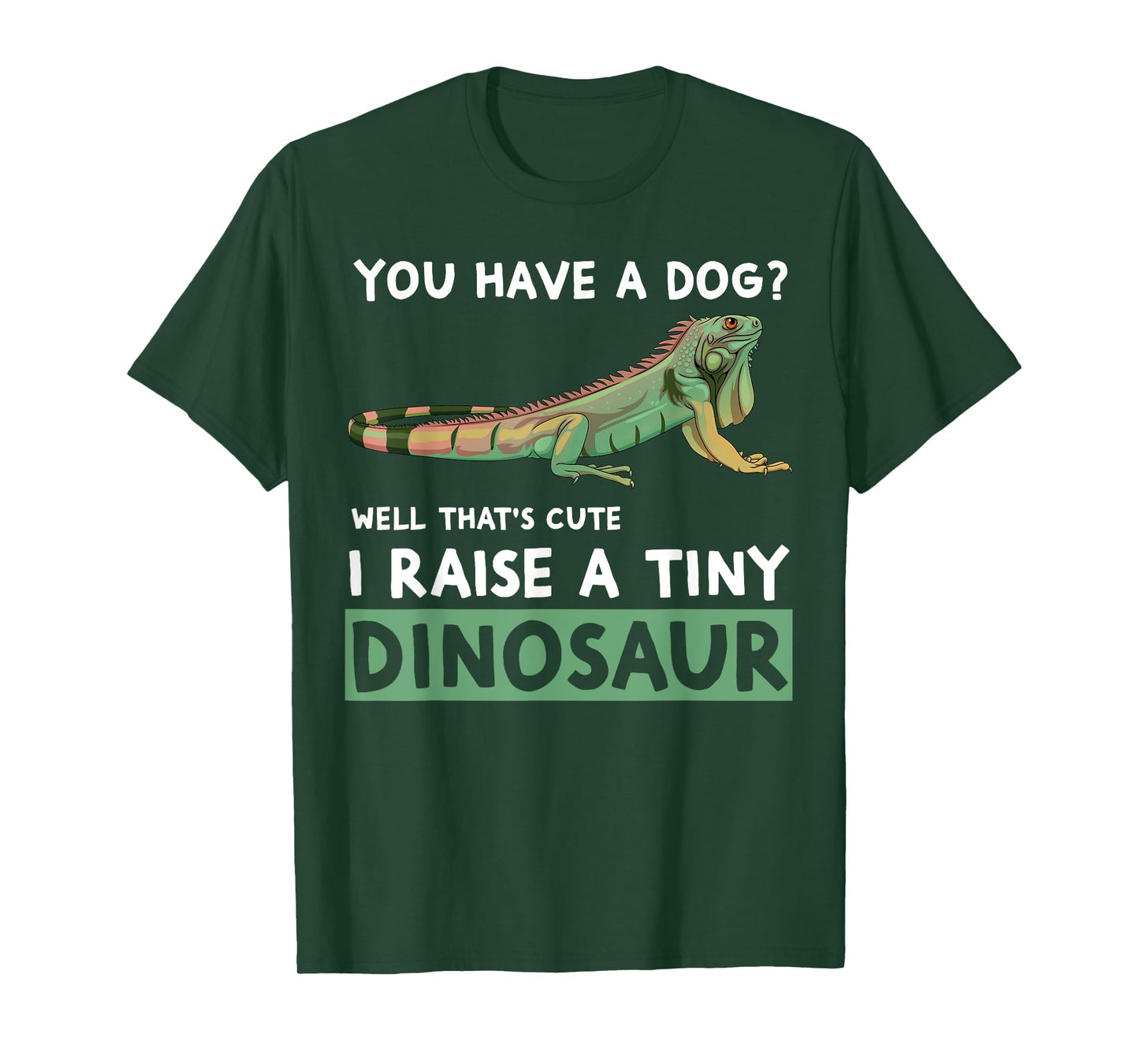 You Have A Dog? I Raise A Tiny Dinosaur Funny Iguana Owner T-Shirt