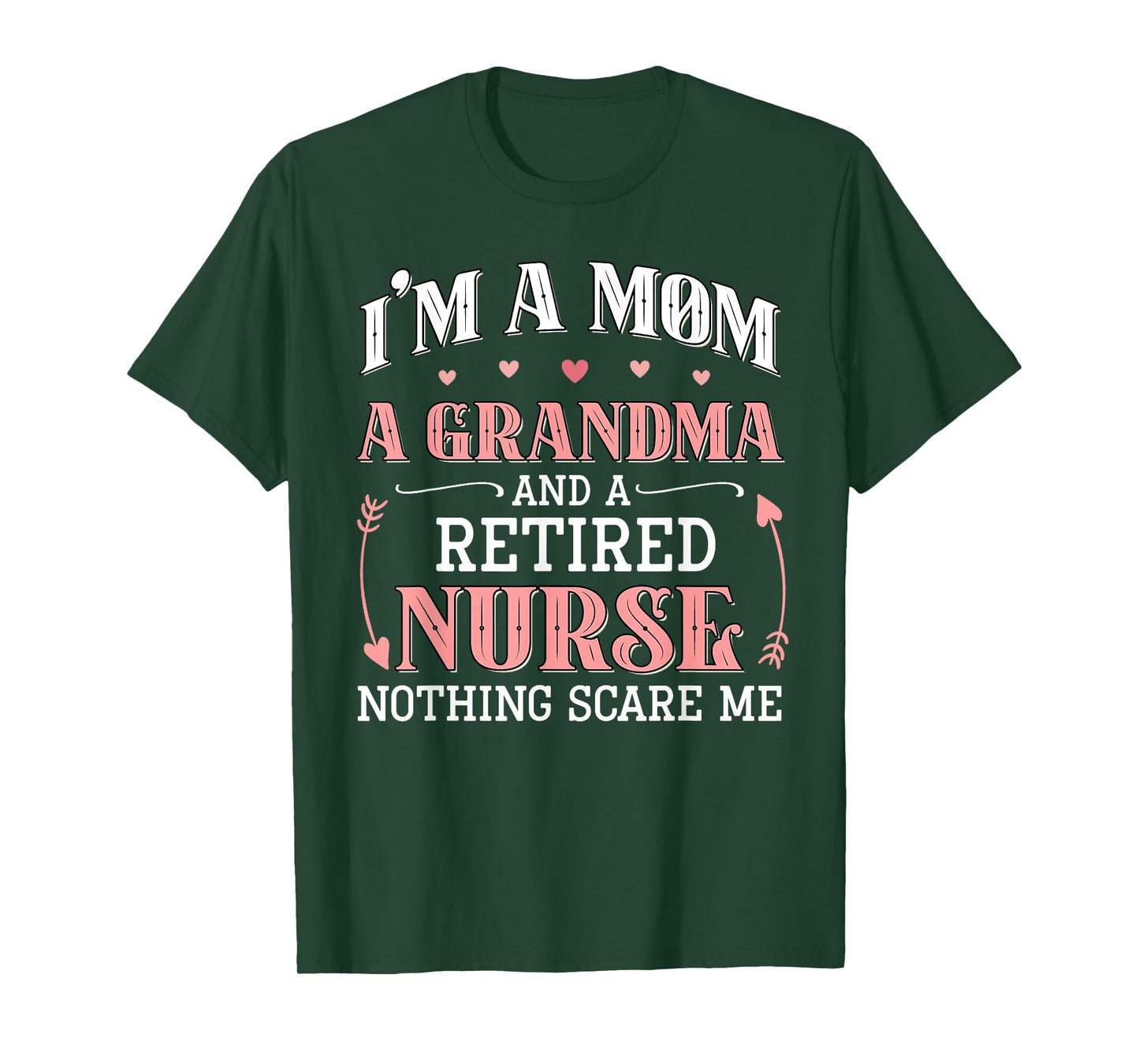 I'm A Mom A Grandma A Retired Nurse Funny Nothing Scare Me T-Shirt