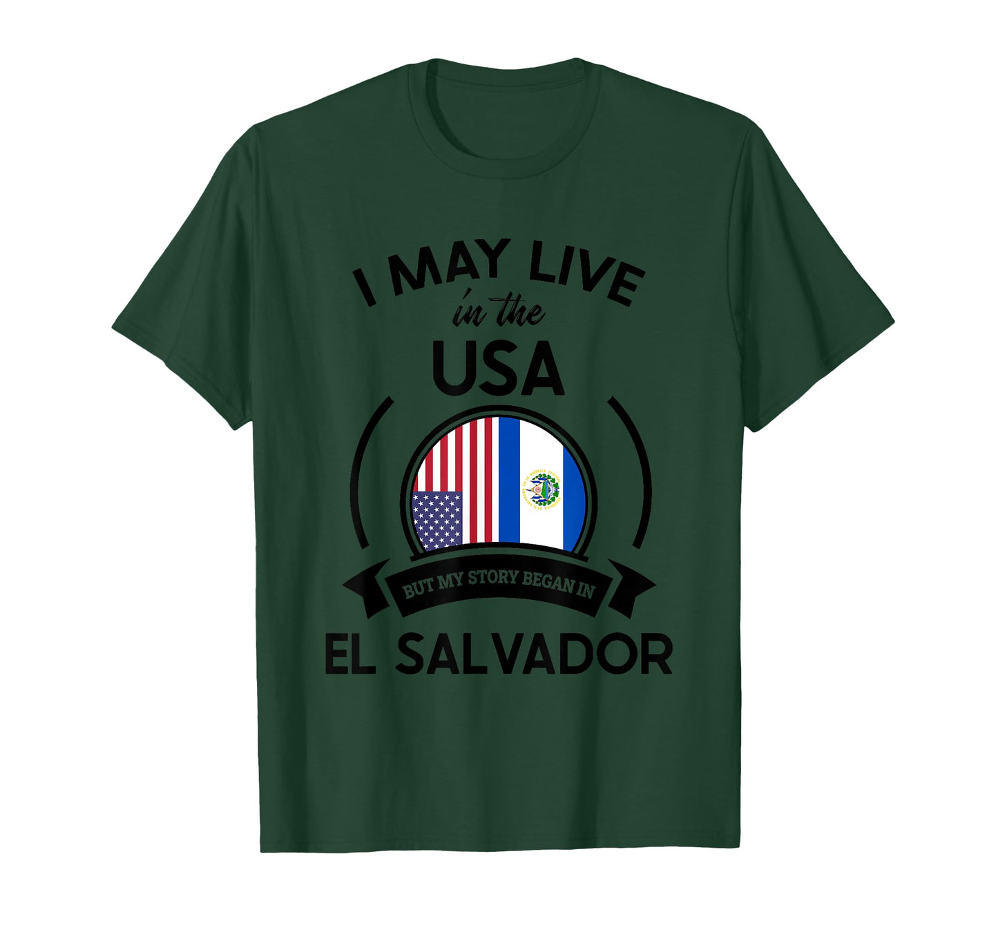 May Live In USA But My Story Began In El Salvador Flag Gift T-Shirt