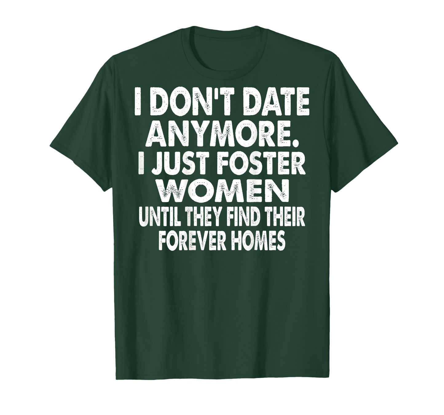I Don't Date Anymore I Just Foster Women (on Back) T-Shirt