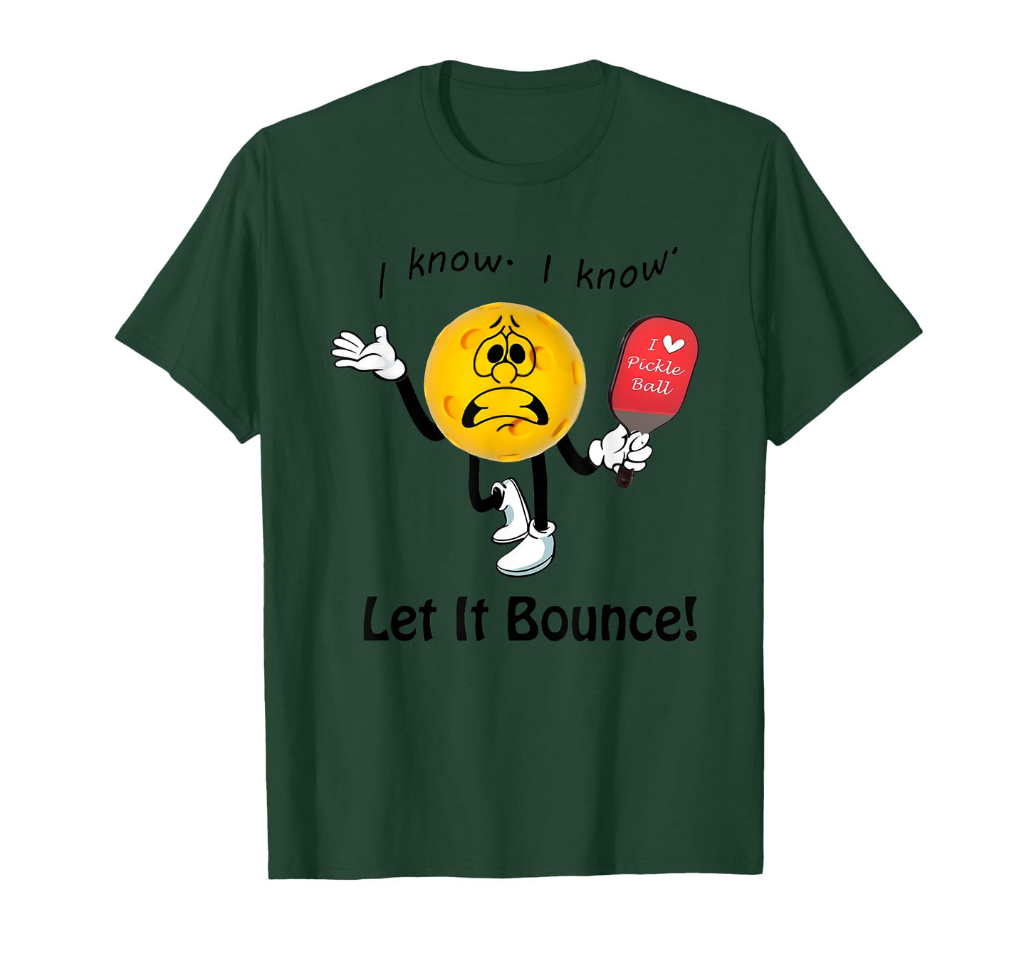 I Know I Know Let It Bounce I Love Pickleball T-Shirt