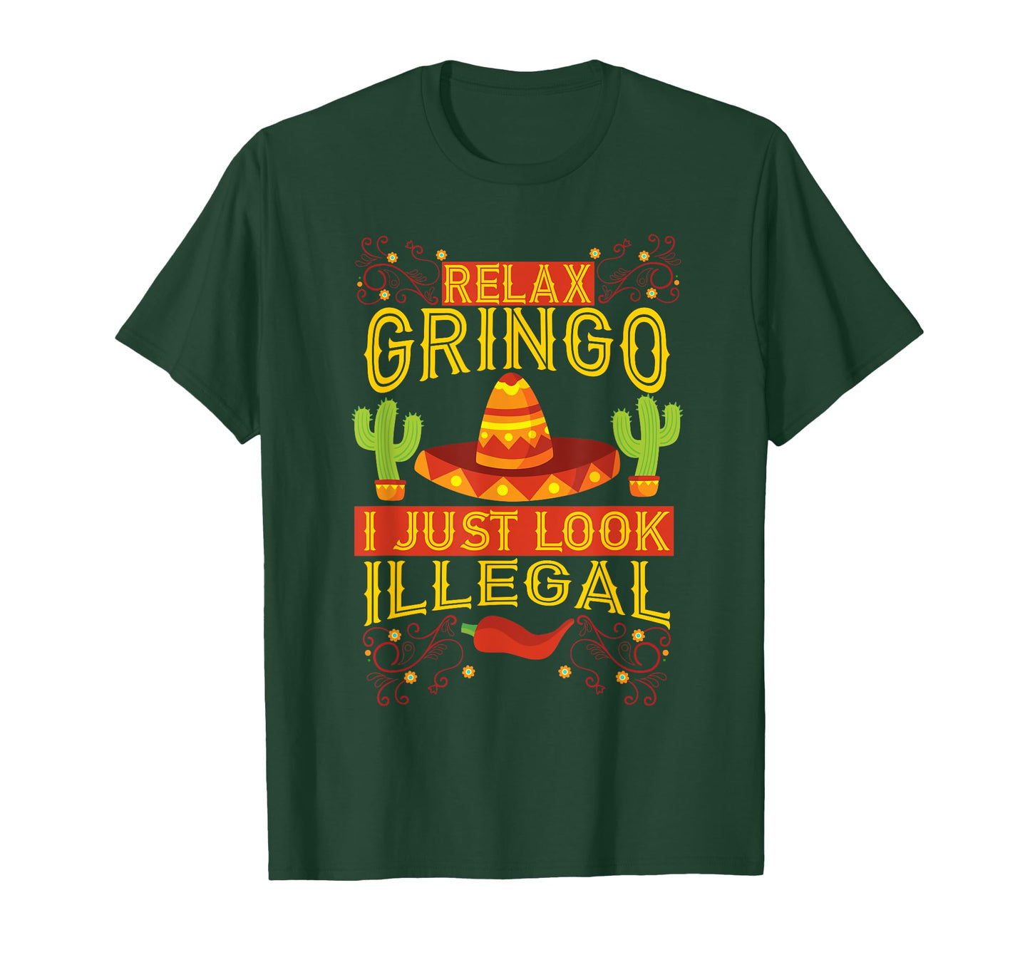 Relax Gringo I Just Look Illegal | Gabacho Outsider Tee Gift T-Shirt