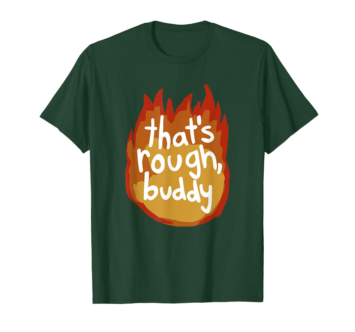 That's Rough, Buddy T-Shirt