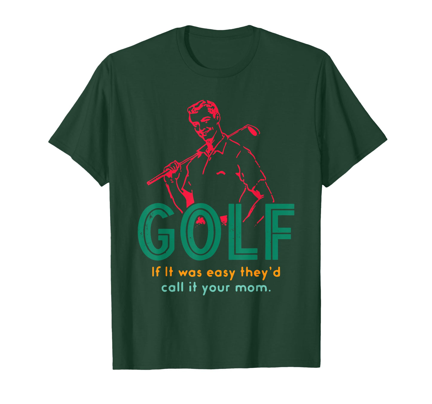 Golf If It Was Easy They'd Call It Your Mom Design T-Shirt