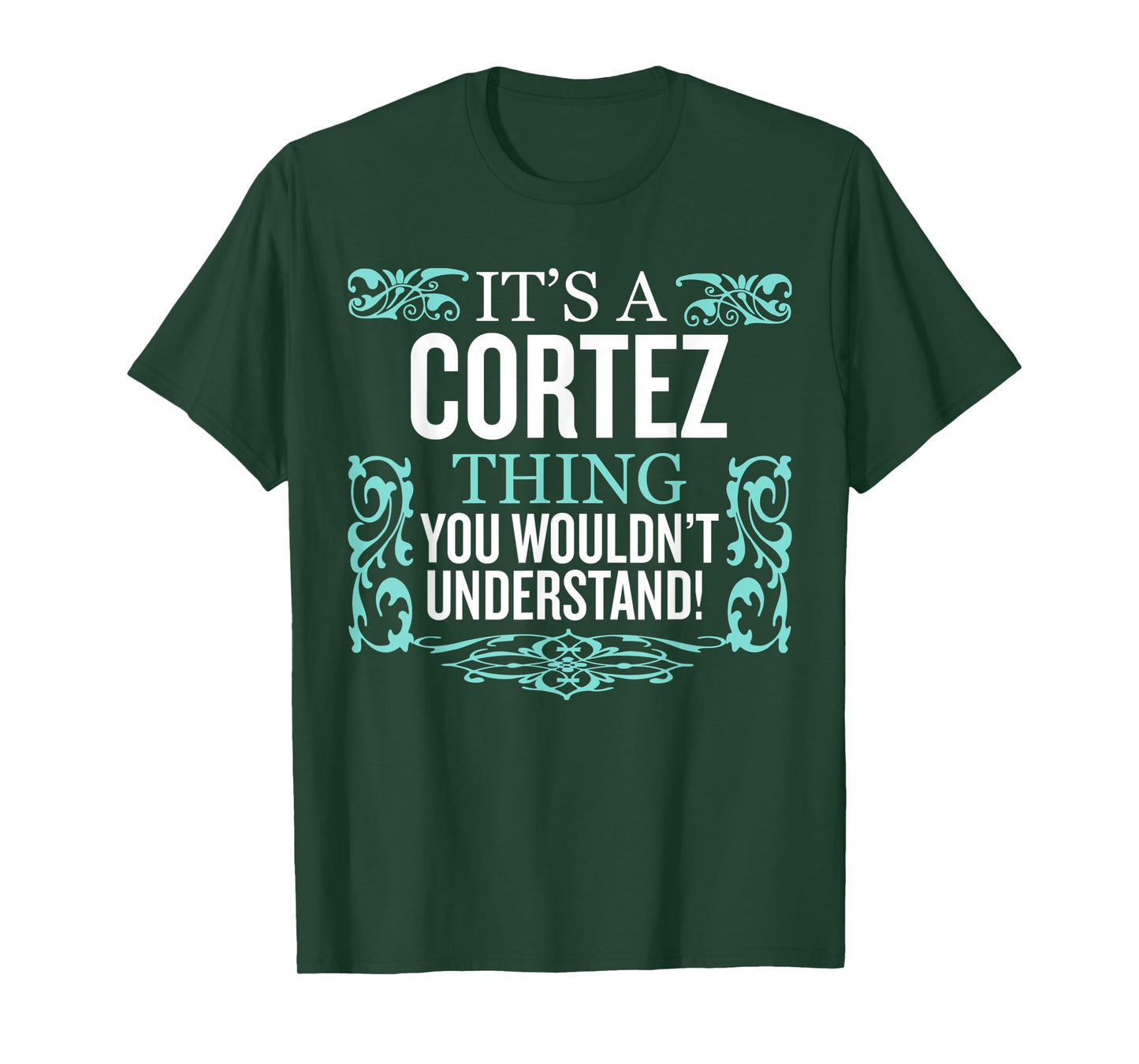 It's Cortez Thing You Wouldn't Understand Funny Men Women T-Shirt