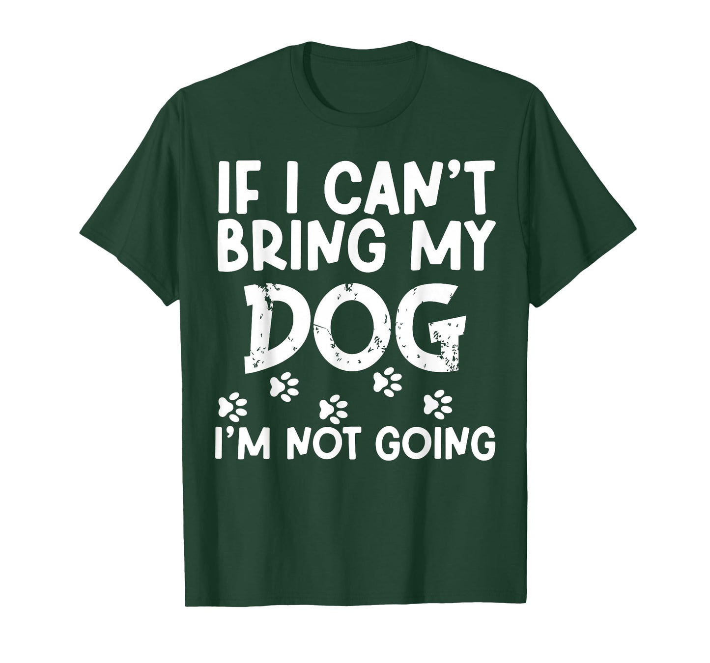 If I Can't Bring My Dog I'm Not Going Dog Lover Pet Animal T-Shirt