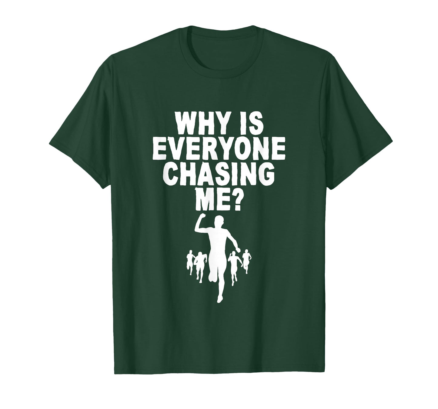 Why Is Everyone Chasing Me T-Shirt