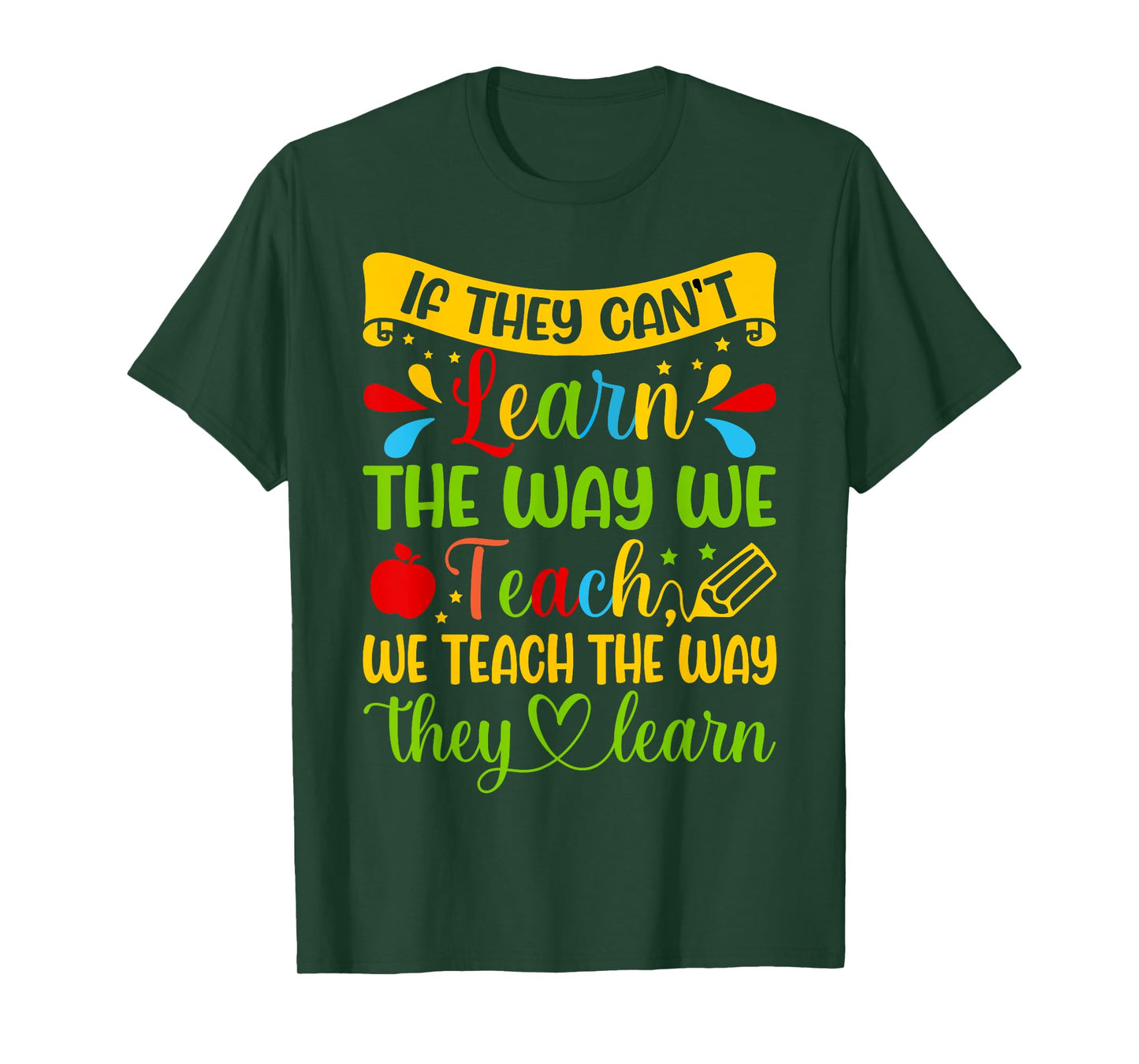 If They Can't Learn The Way We Teach Special Education Teach T-Shirt