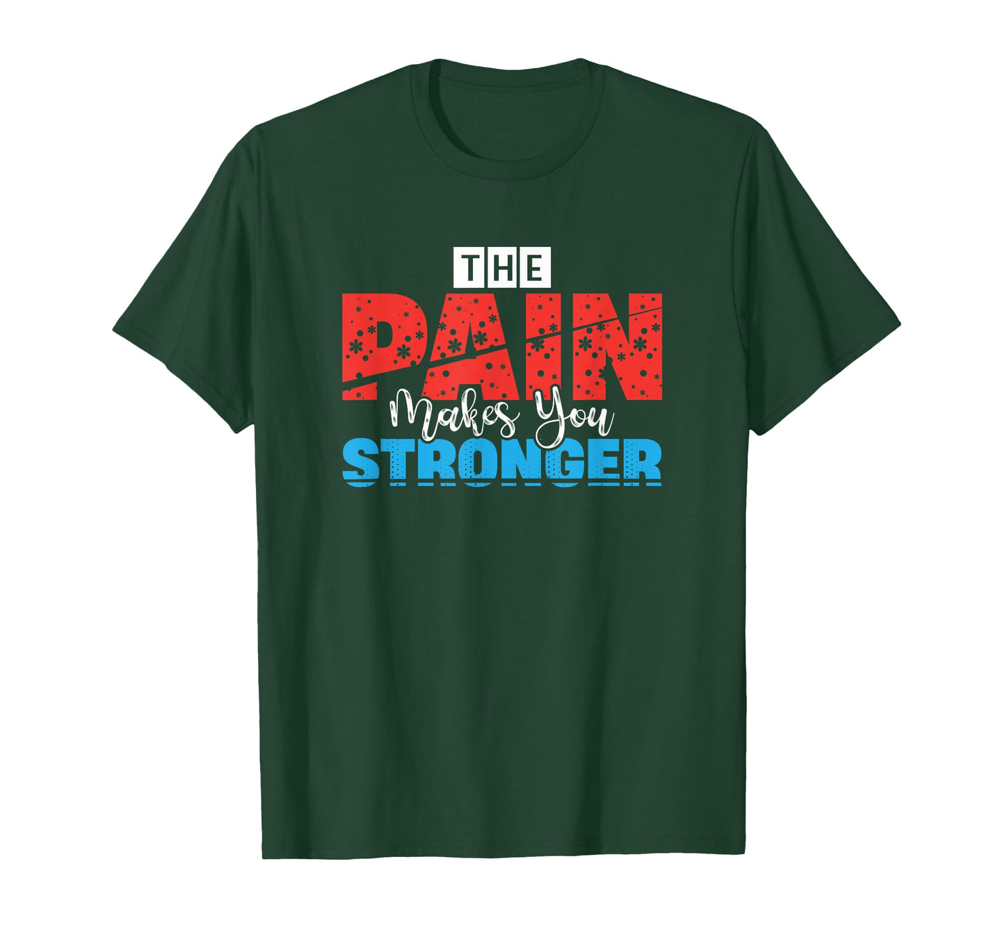 Motivational Quote Empowerment The Pain Makes You Stronger T-Shirt