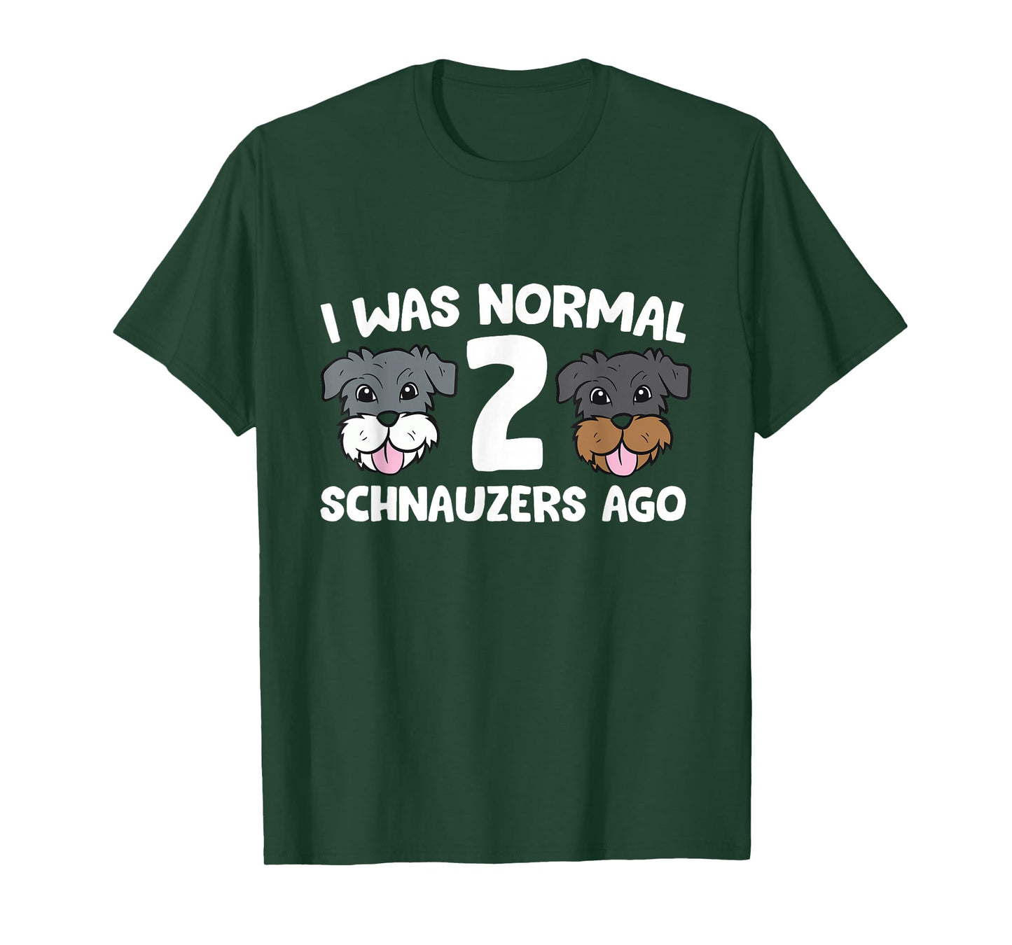 Schnauzer Dog Pet I Was Normal 2 Schnauzers Ago T-Shirt