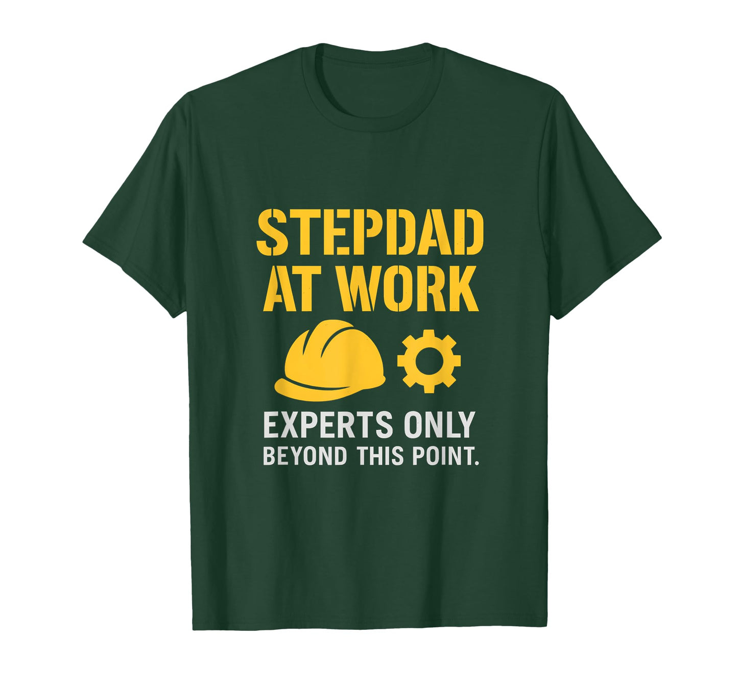Stepdad At Work Experts Only Hard Hat Gear Stencil T-Shirt