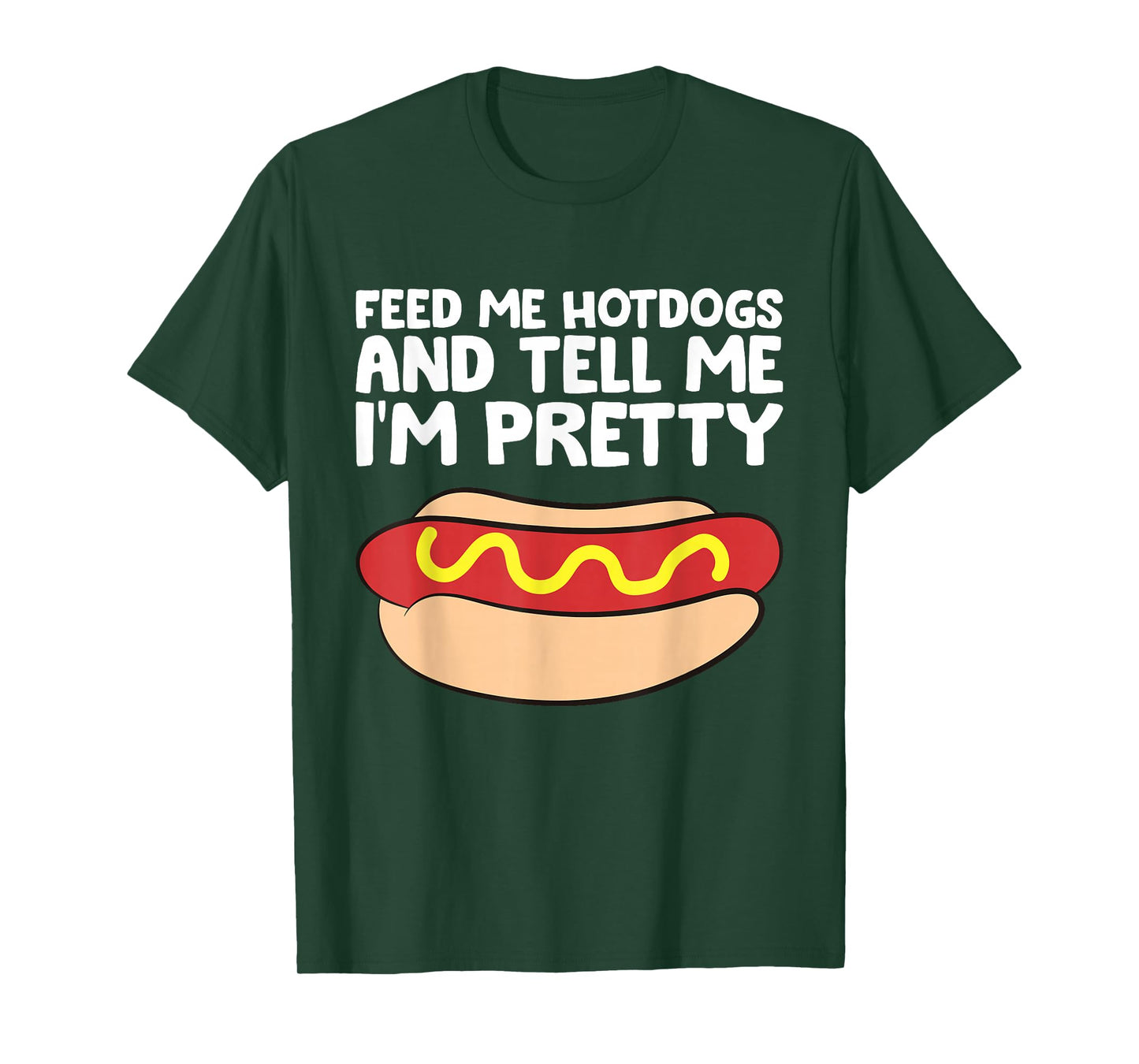 Feed Me Hotdogs and Tell Me I'm Pretty Funny Hot Dog T-Shirt
