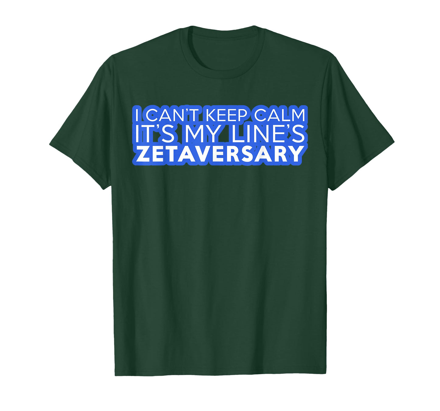 I Can't Keep Calm It's My Line's Zetaversary T-Shirt