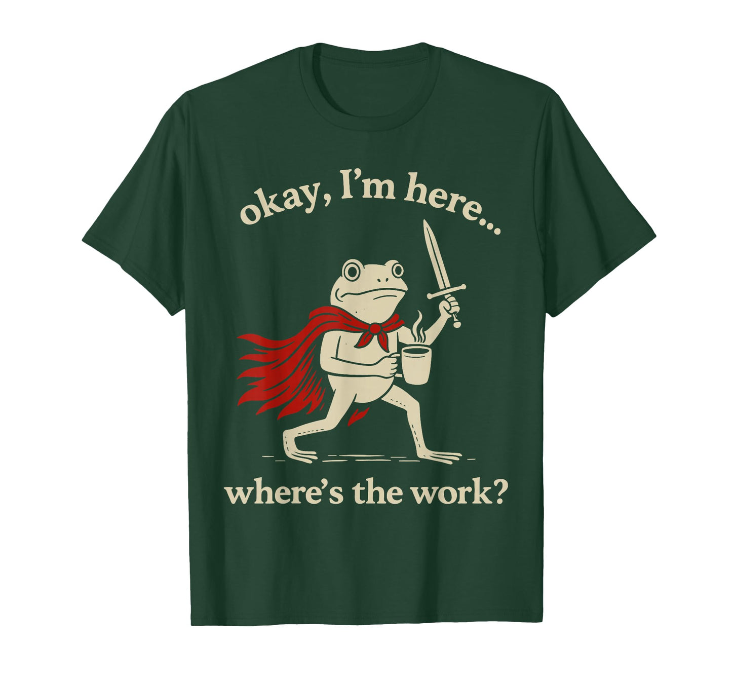 Ok I'm Here Where is The Work Office Coworkers Funny Frog T-Shirt