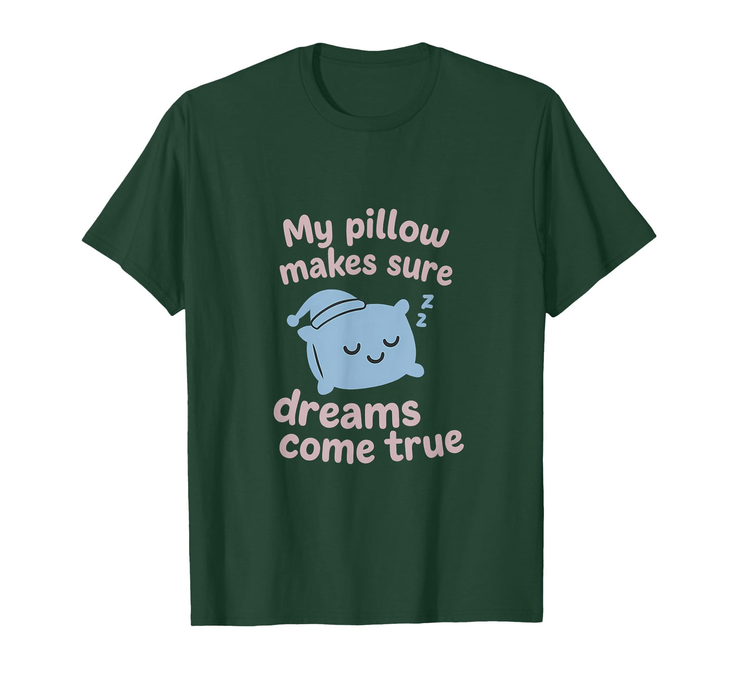 Dream Pillow Graphic - My Pillow Makes Dreams Come True T-Shirt