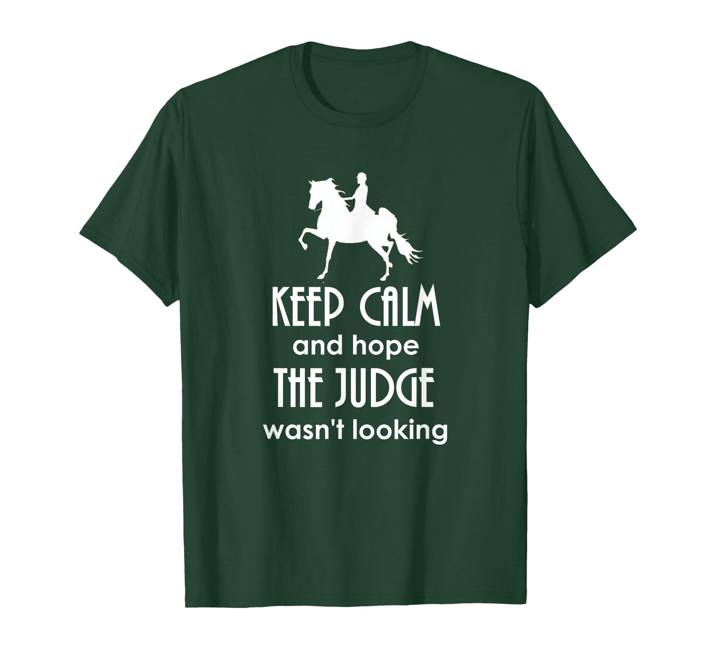 Keep Calm and Hope The Judge Wasn't Looking Saddlebred T-Shirt