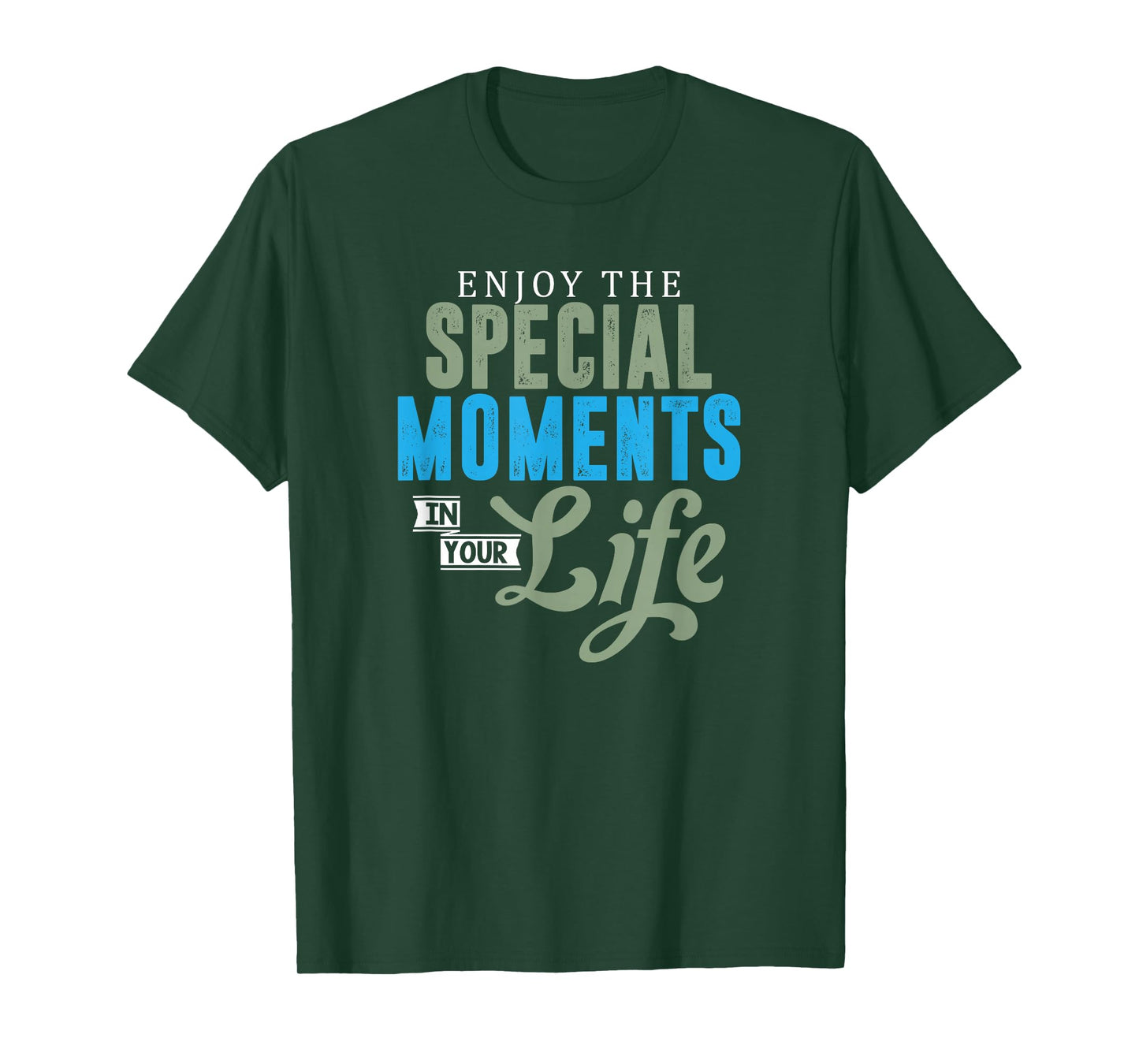 Motivational Quote Empowerment Enjoy The Special Moments T-Shirt