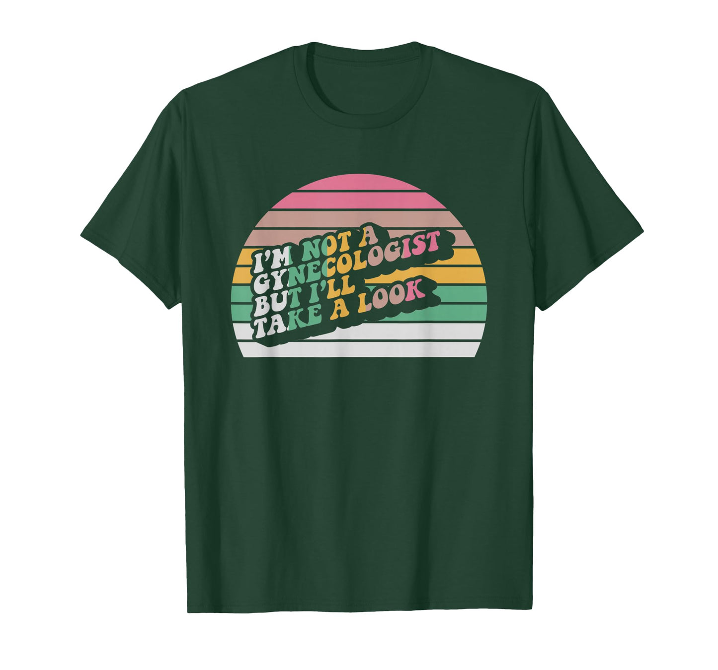 I'm Not A Gynecologist But I'll Take A Look T-Shirt
