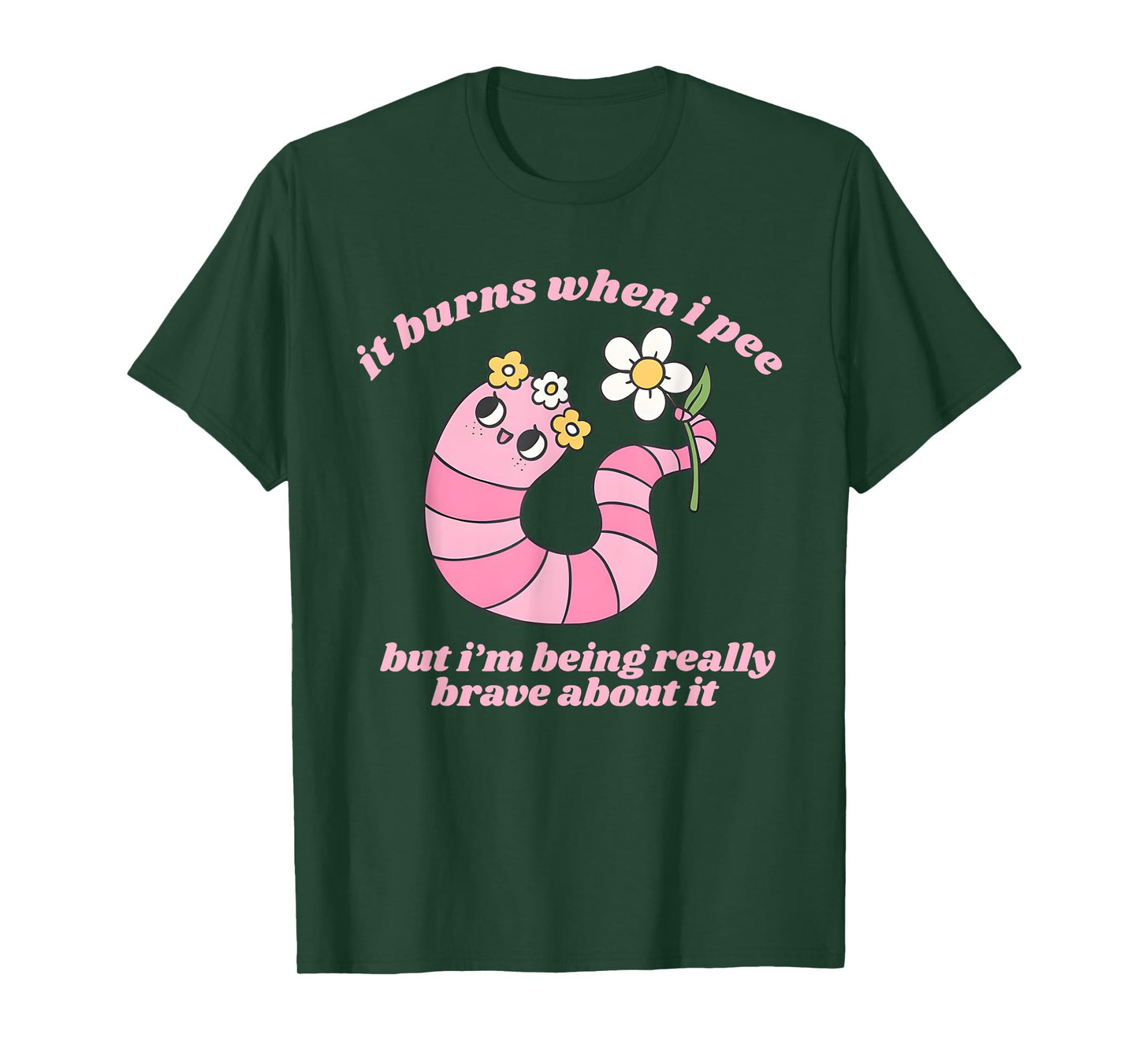 It Burns When I Pee But I'm Being Really Brave About It Meme T-Shirt