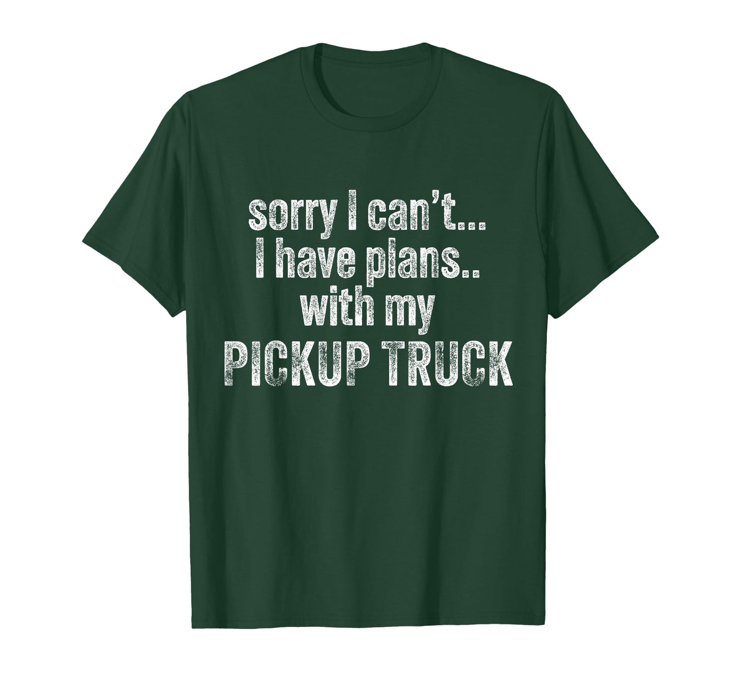 Sorry I can't I have plans with my Pickup truck Funny T-Shirt