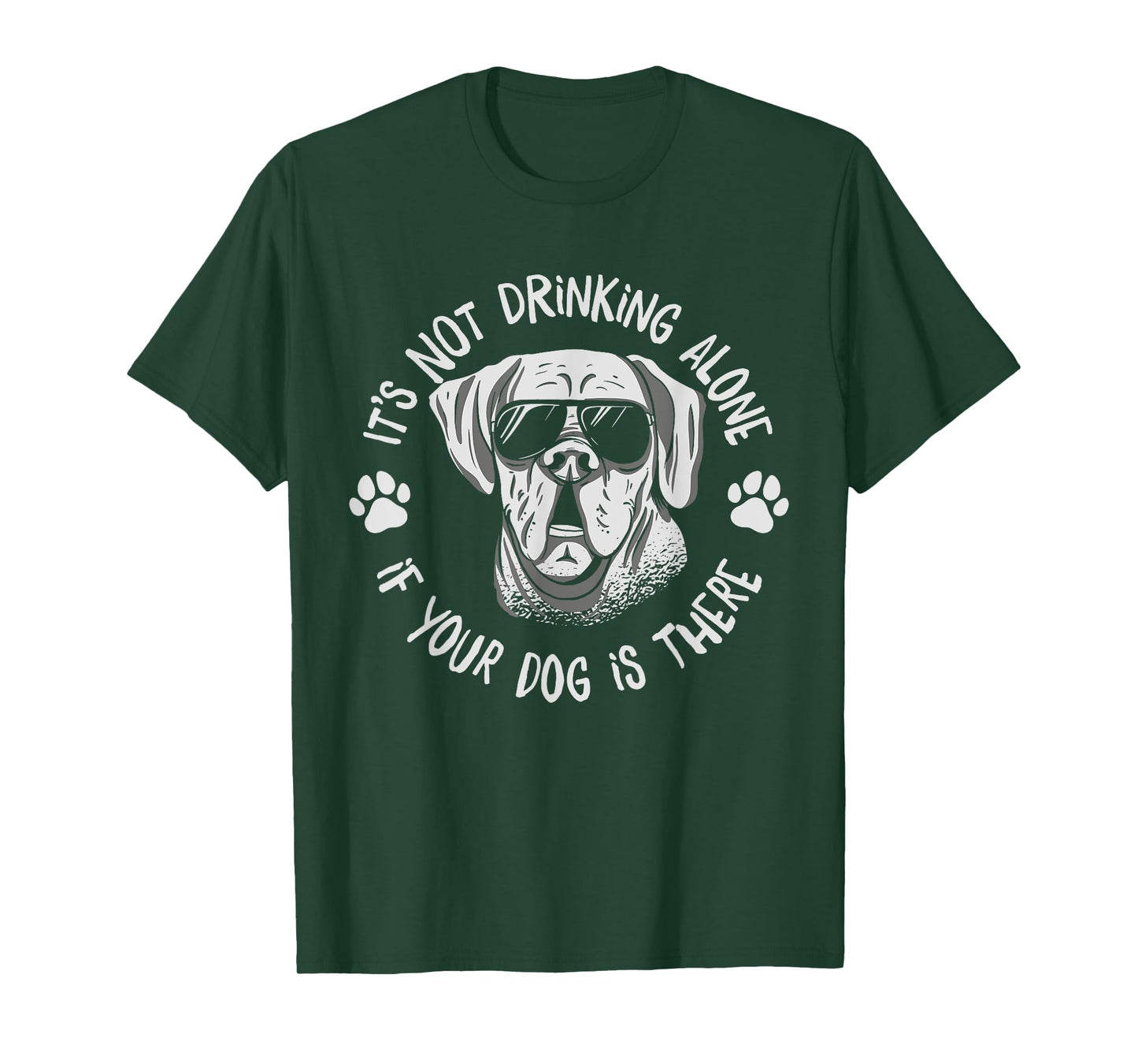Its Not Drinking Alone If Your Dog Is Home Beer Wine Drinker Men Women T-Shirt