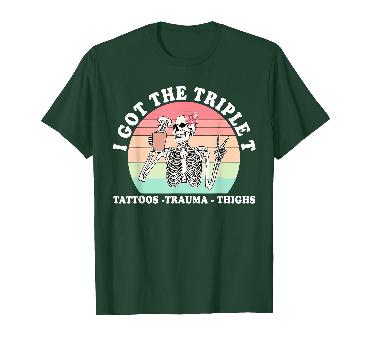 I Got The Triple T Tattoos Trauma Thighs Funny Skeleton T-Shirt