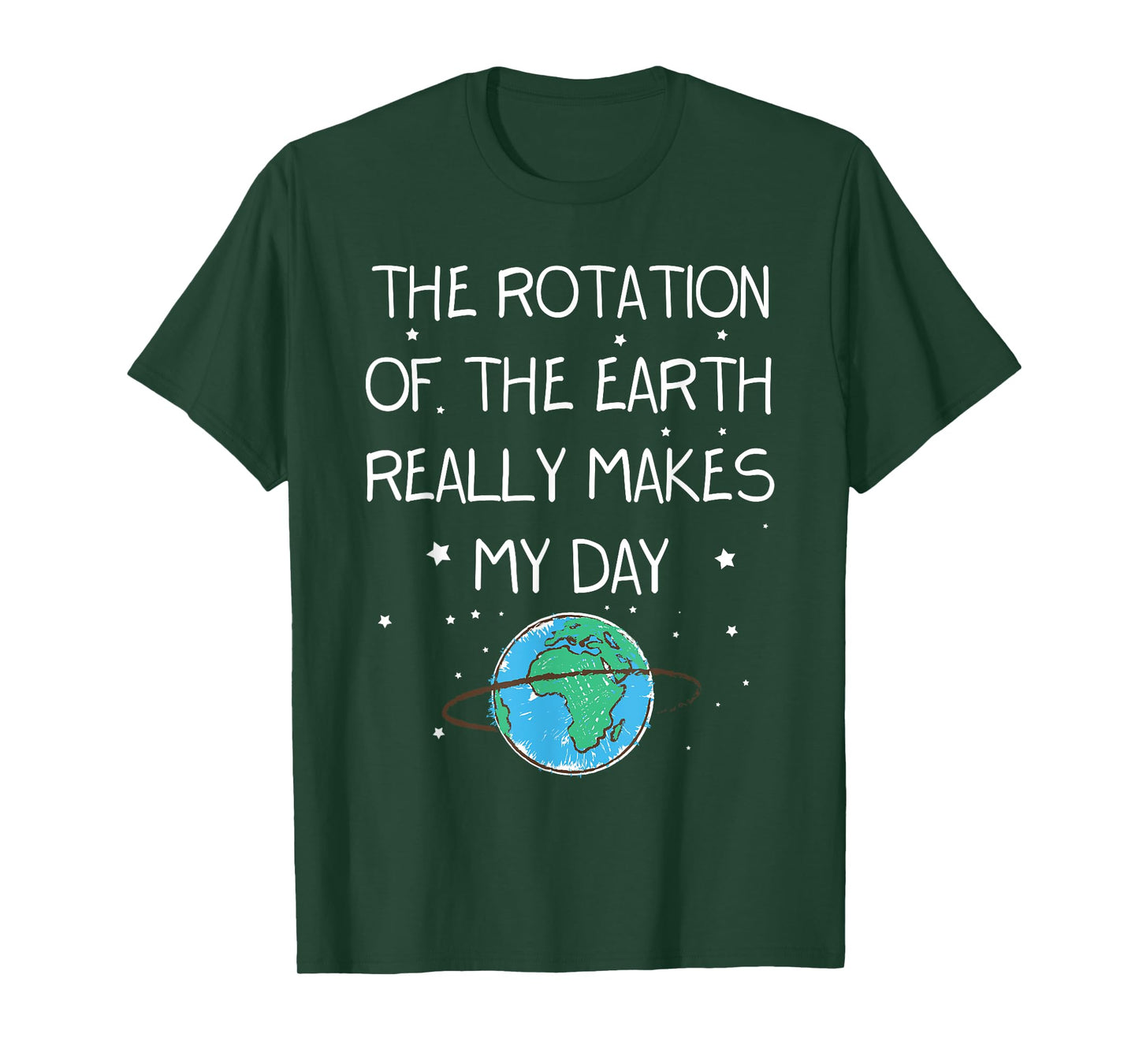 The Rotation Of The Earth Really Makes My Day Earth Day T-Shirt