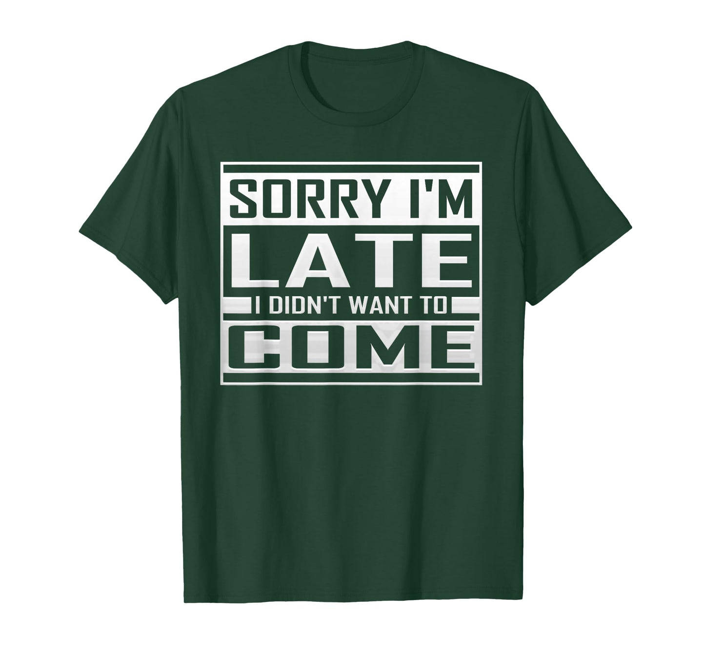 Sorry I'm Late I Didn't Want to Come Funny Sarcastic Quote T-Shirt