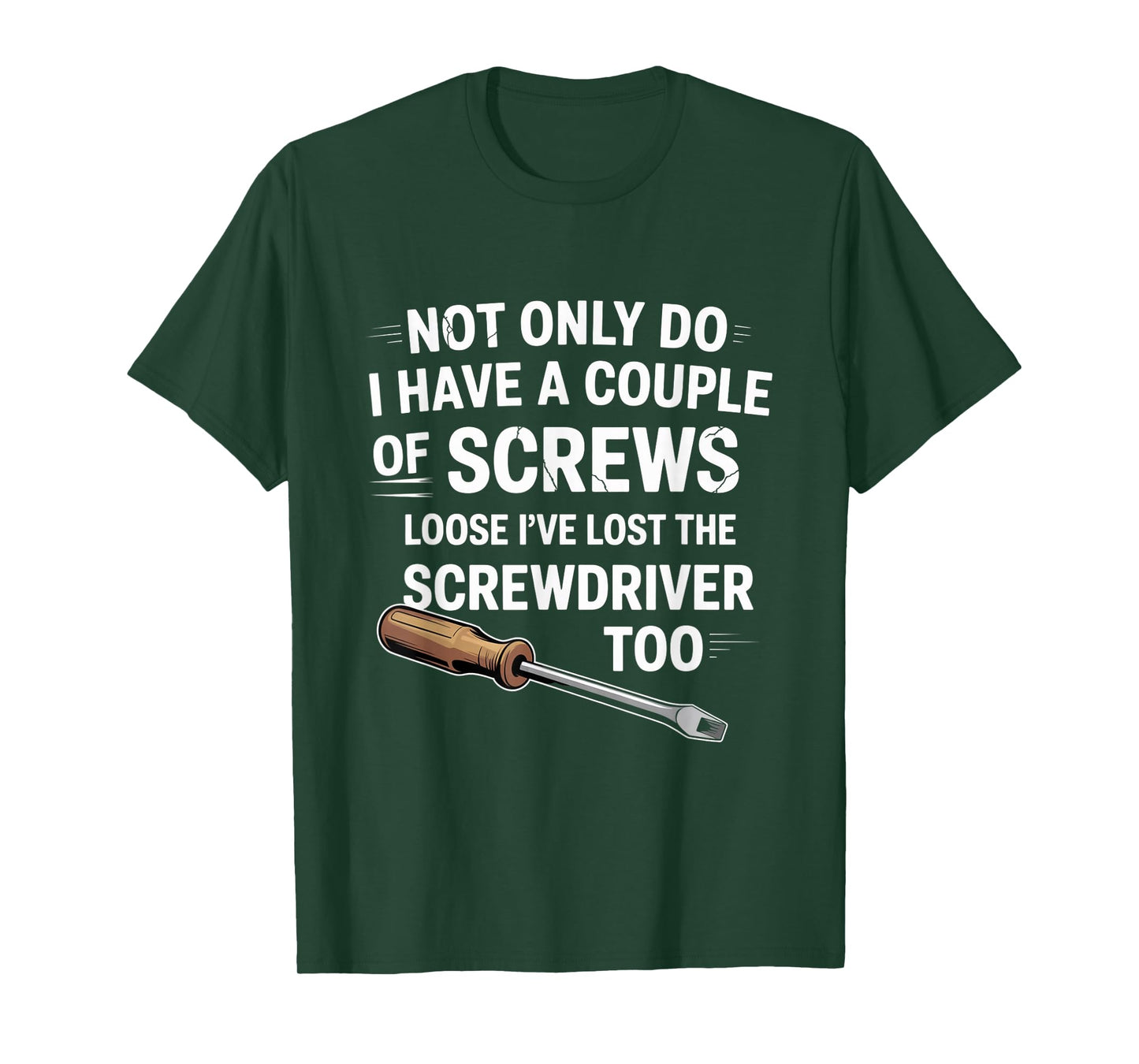 Not Only Do I Have a Couple of Screws Loose Funny Sarcasm T-Shirt