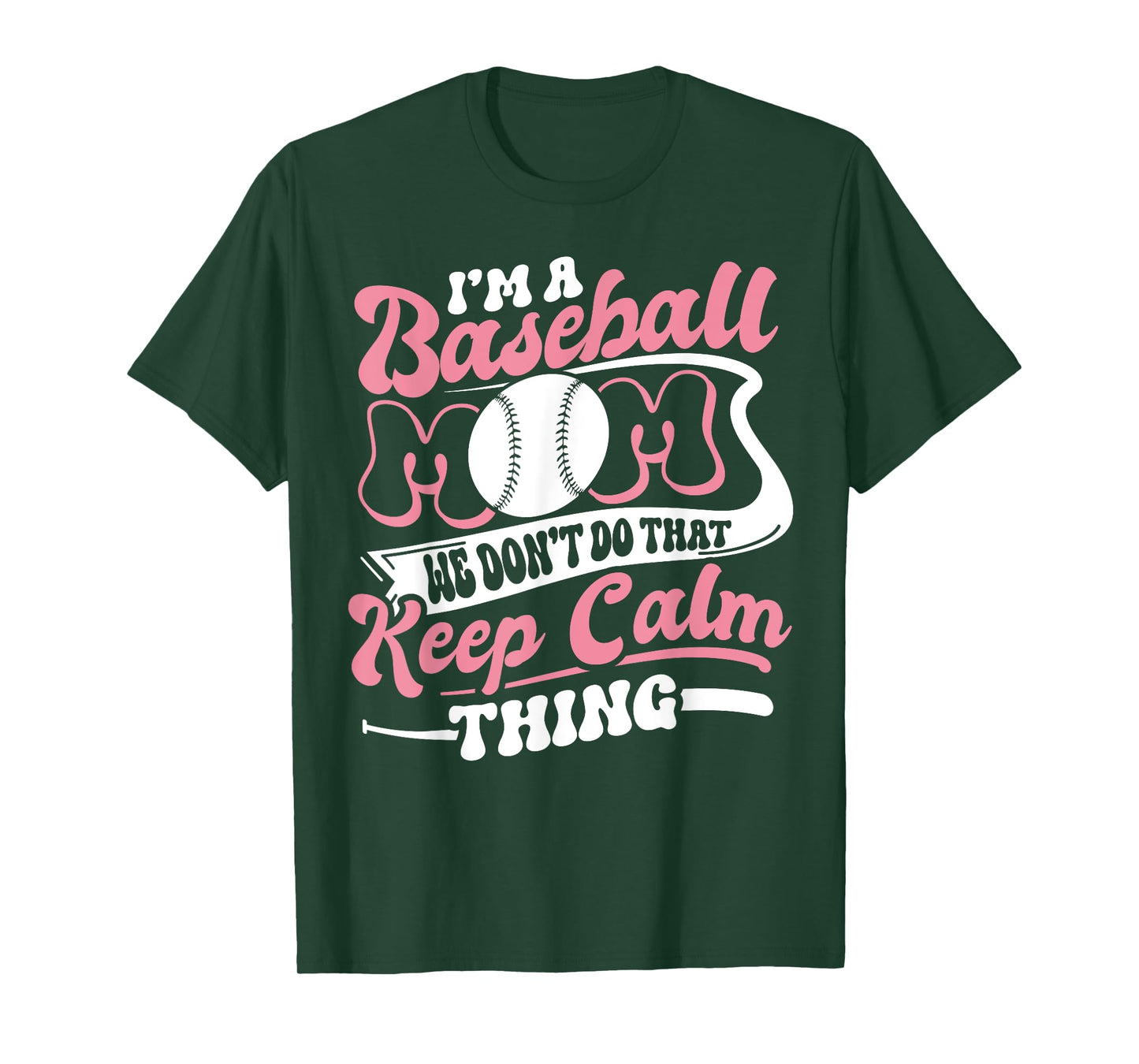 I'm a Baseball Mom We Don't Do That Keep Calm Thing Funny T-Shirt
