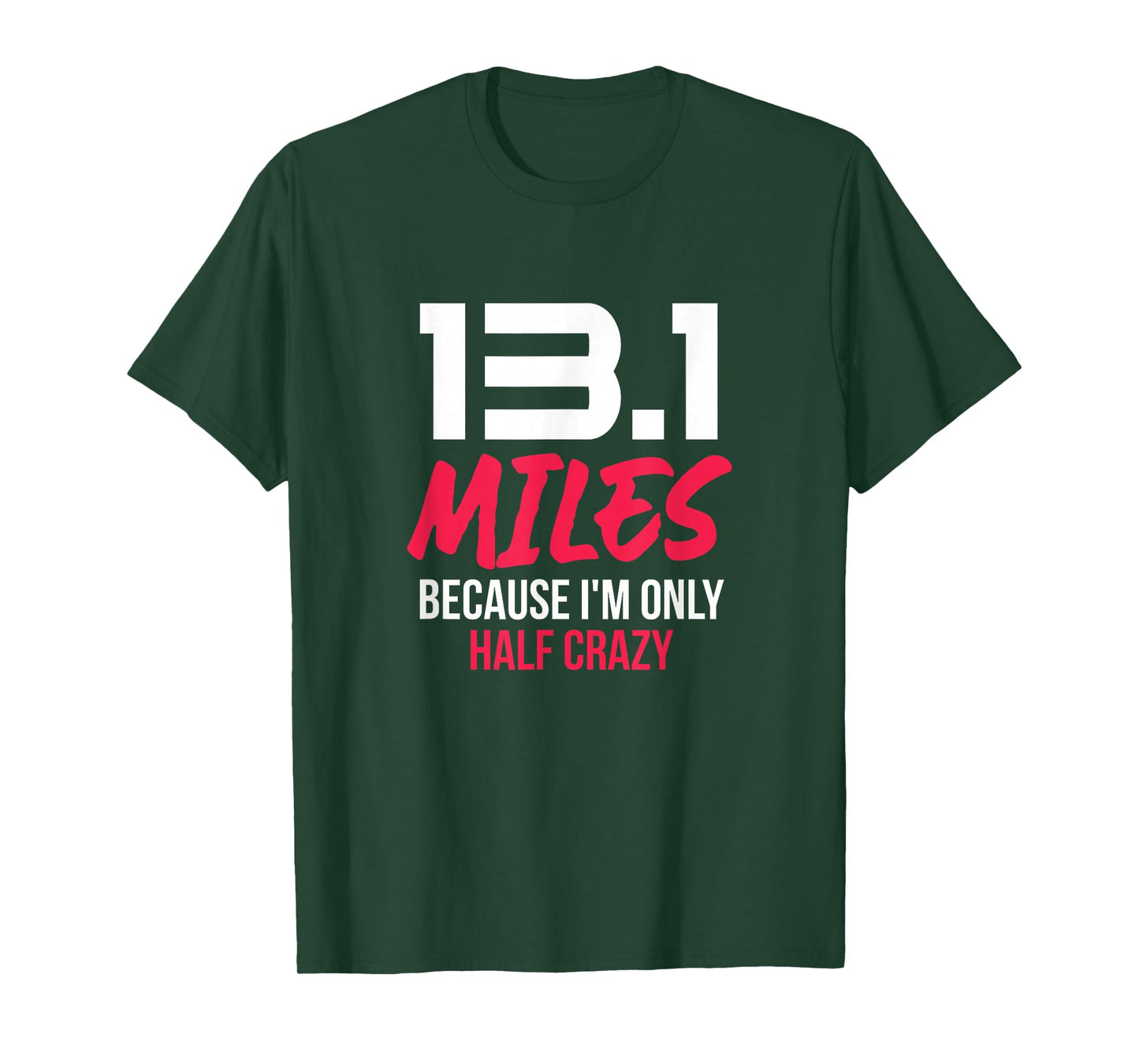 Half Marathon Runner 13.1 Miles Because I'm Only Half Crazy T-Shirt