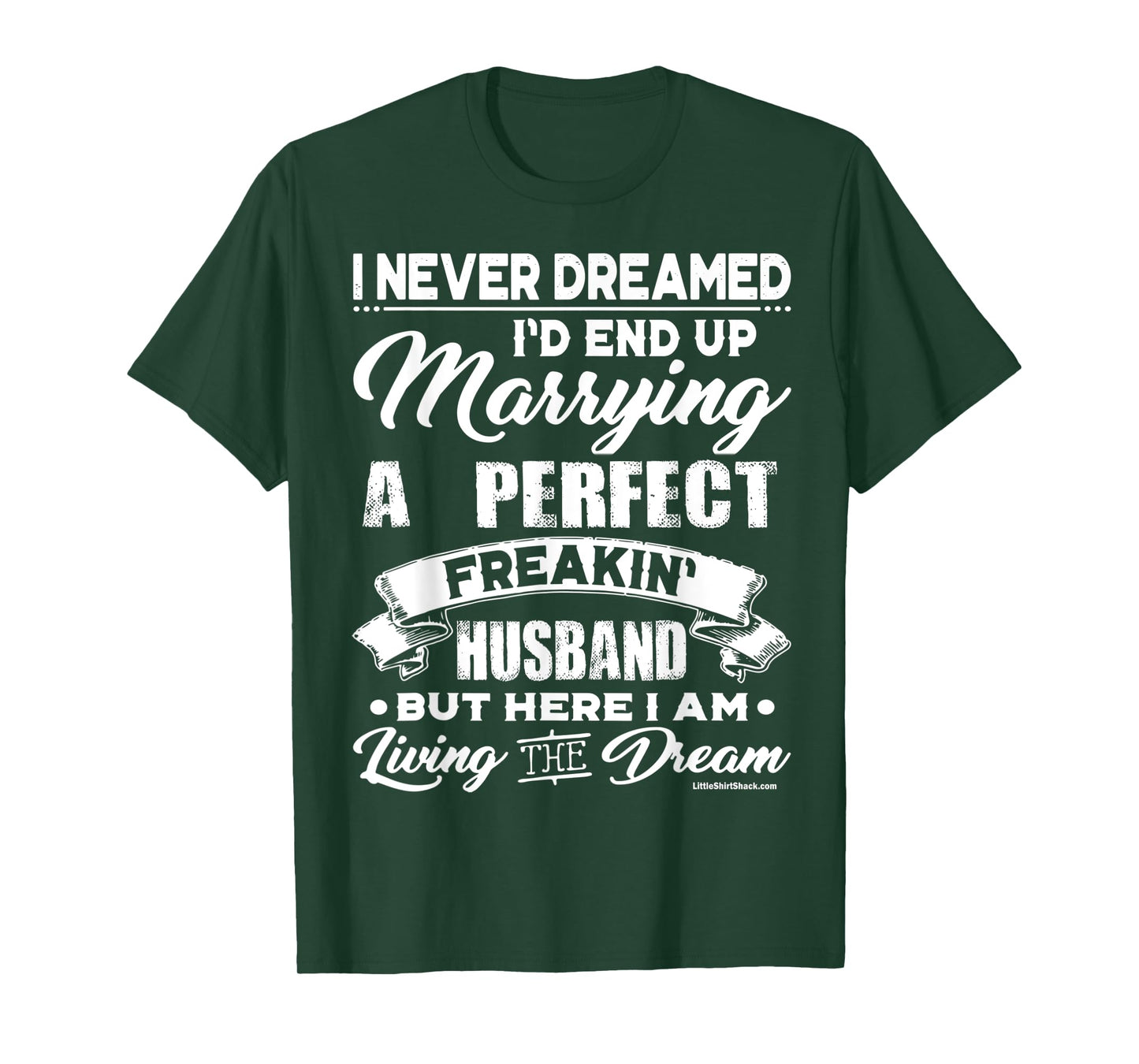 Never Dreamed I would marry a Perfect Husband.Funny Shirt T-Shirt