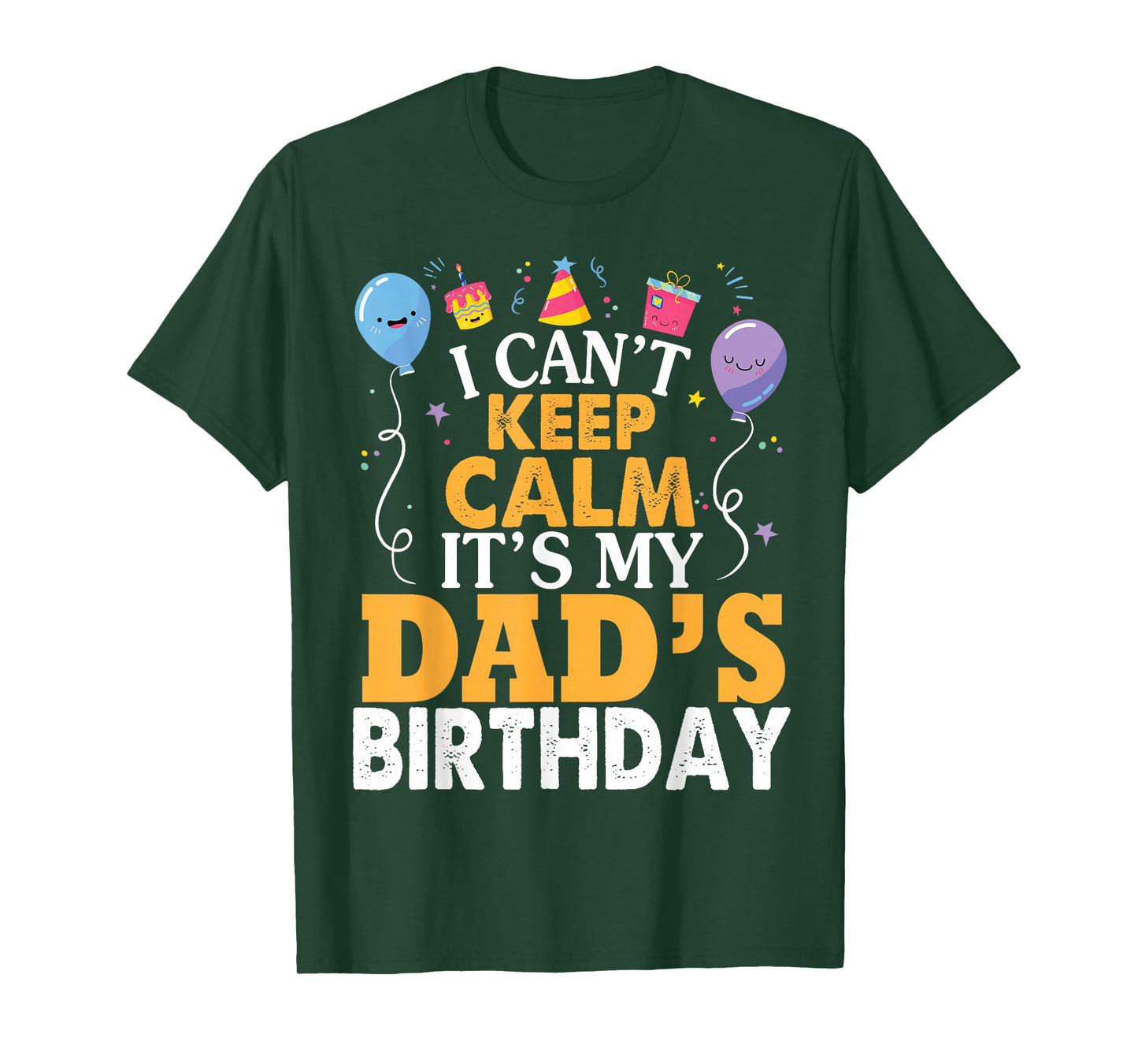 I Can't Keep Calm It's My Dad's Birthday Happy Father T-Shirt Small