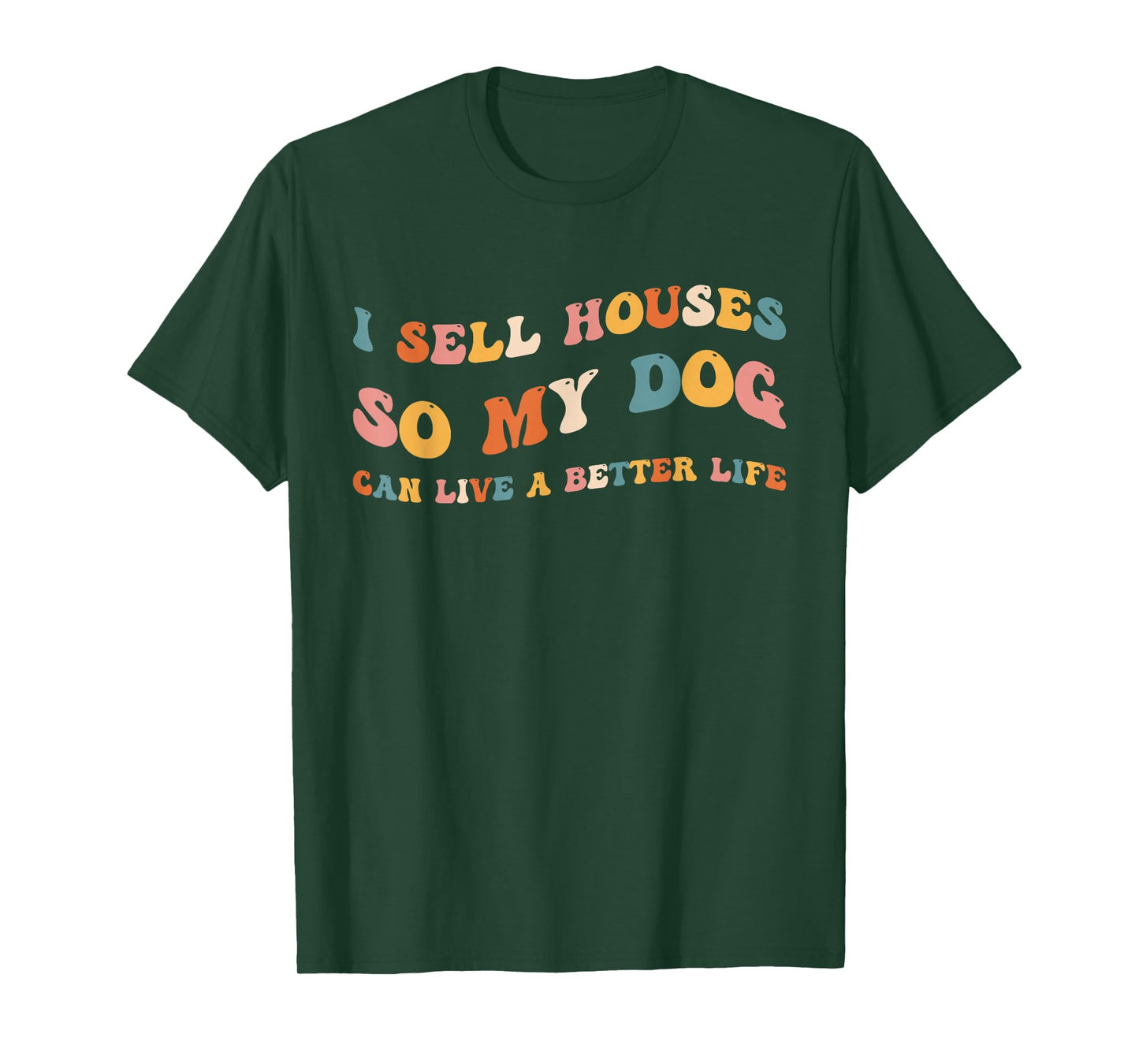 Funny Realtor I Sell Houses So My Dog Can Live A Better Life T-Shirt