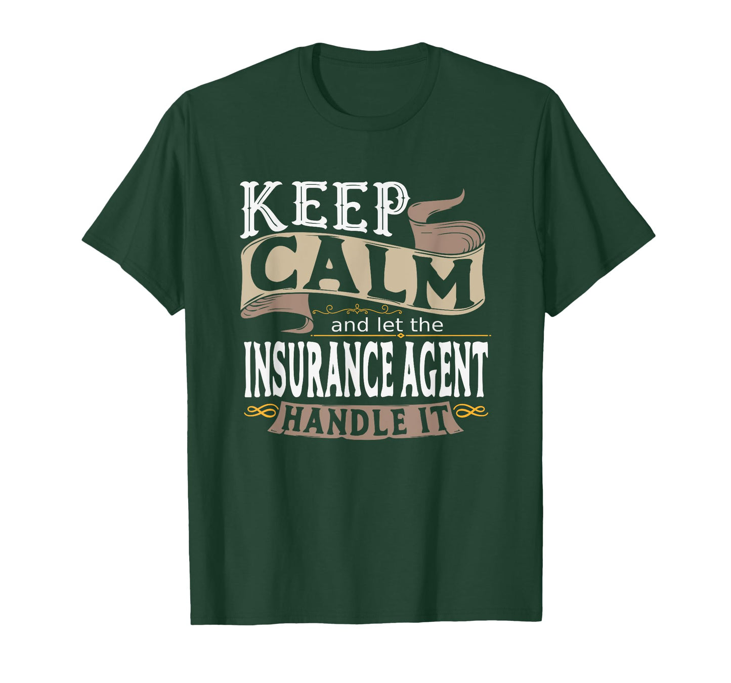 Keep Calm And Let The Insurance Agent Handle It I Insurance T-Shirt