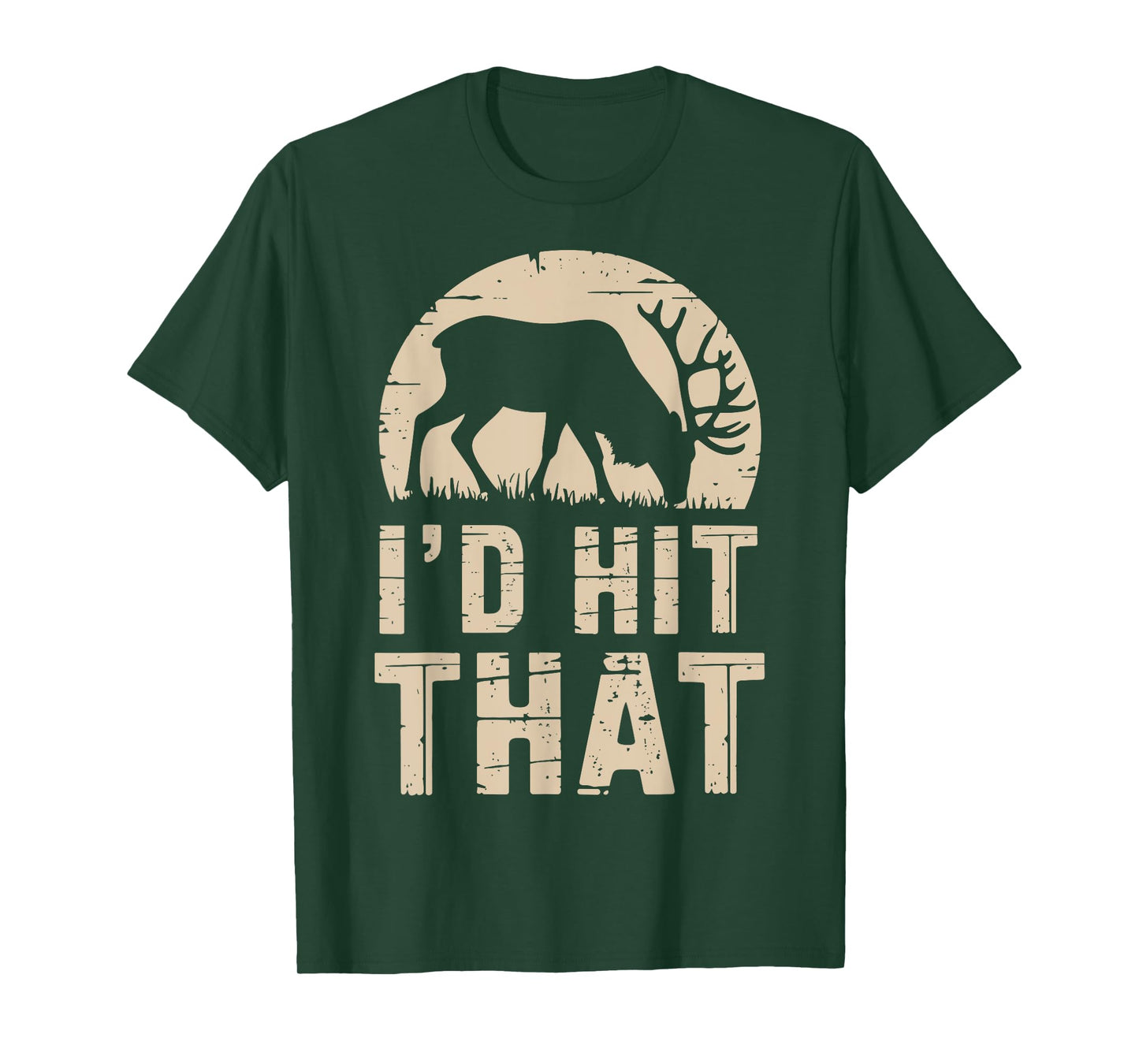 I'd Hit That Funny Deer Hunting Buck Deer Hunter Joke T-Shirt