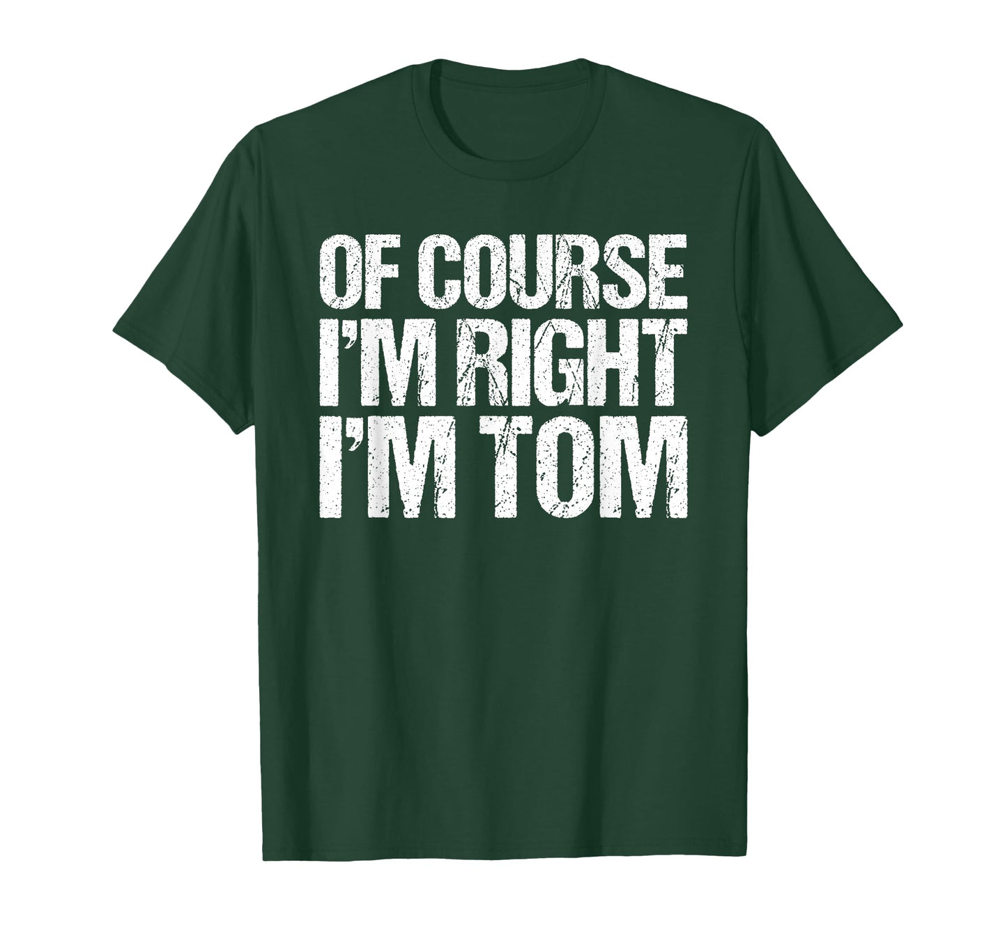 OF COURSE I'M RIGHT I'M TOM Shirt Funny Personalized T-Shirt