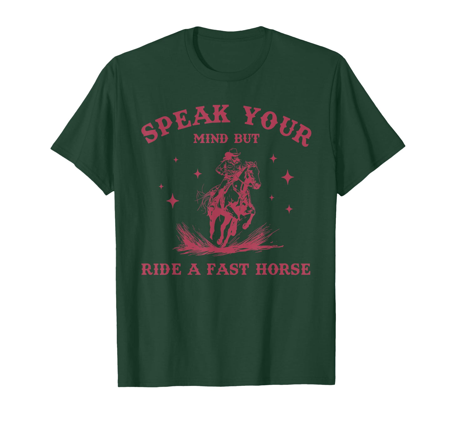 Speak Your Mind But Ride A Fast Horse Cowboy Lovers T-Shirt