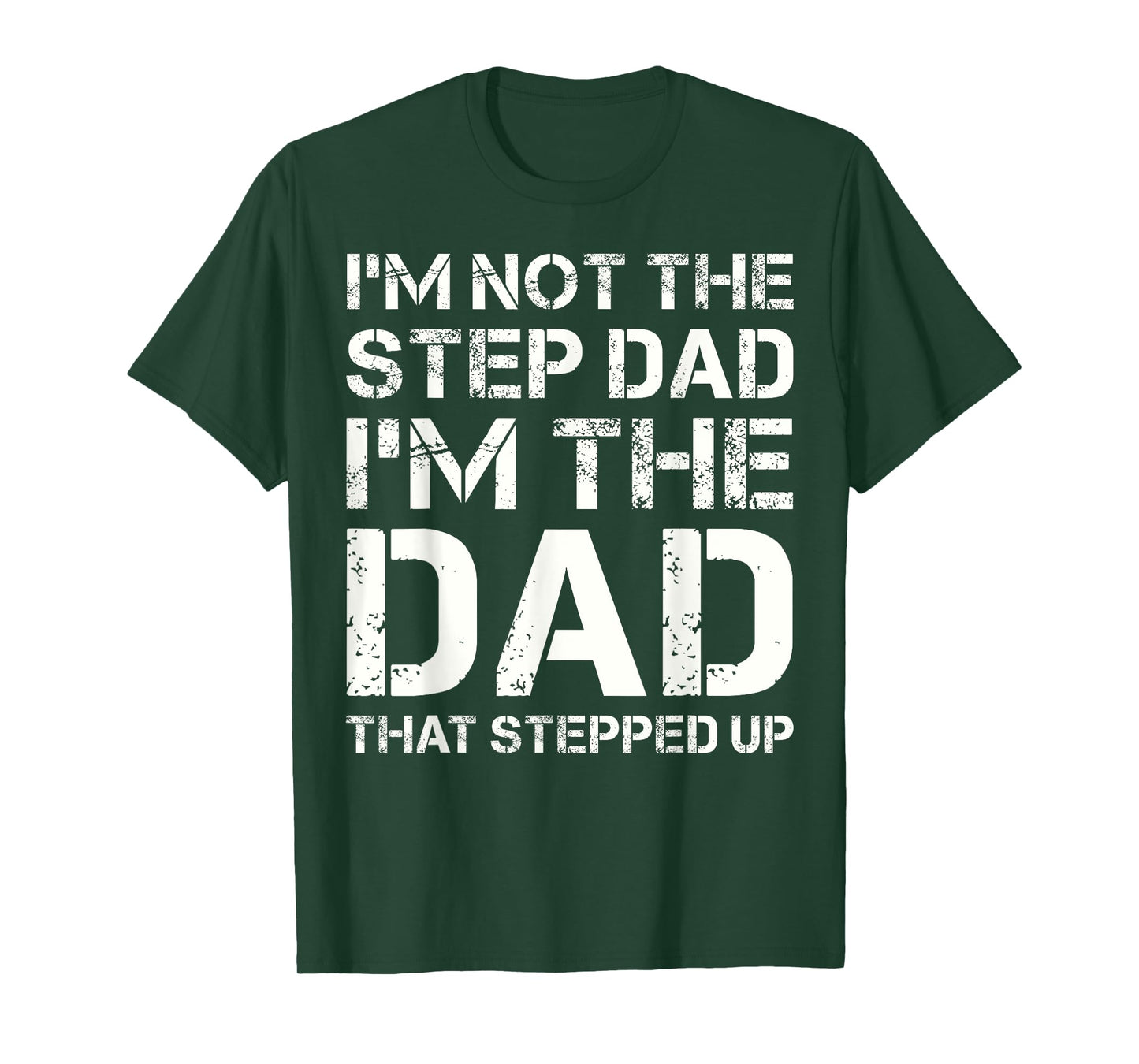 I'm Not The Step Dad I'm The Dad That Stepped Up Fathers Day T-Shirt