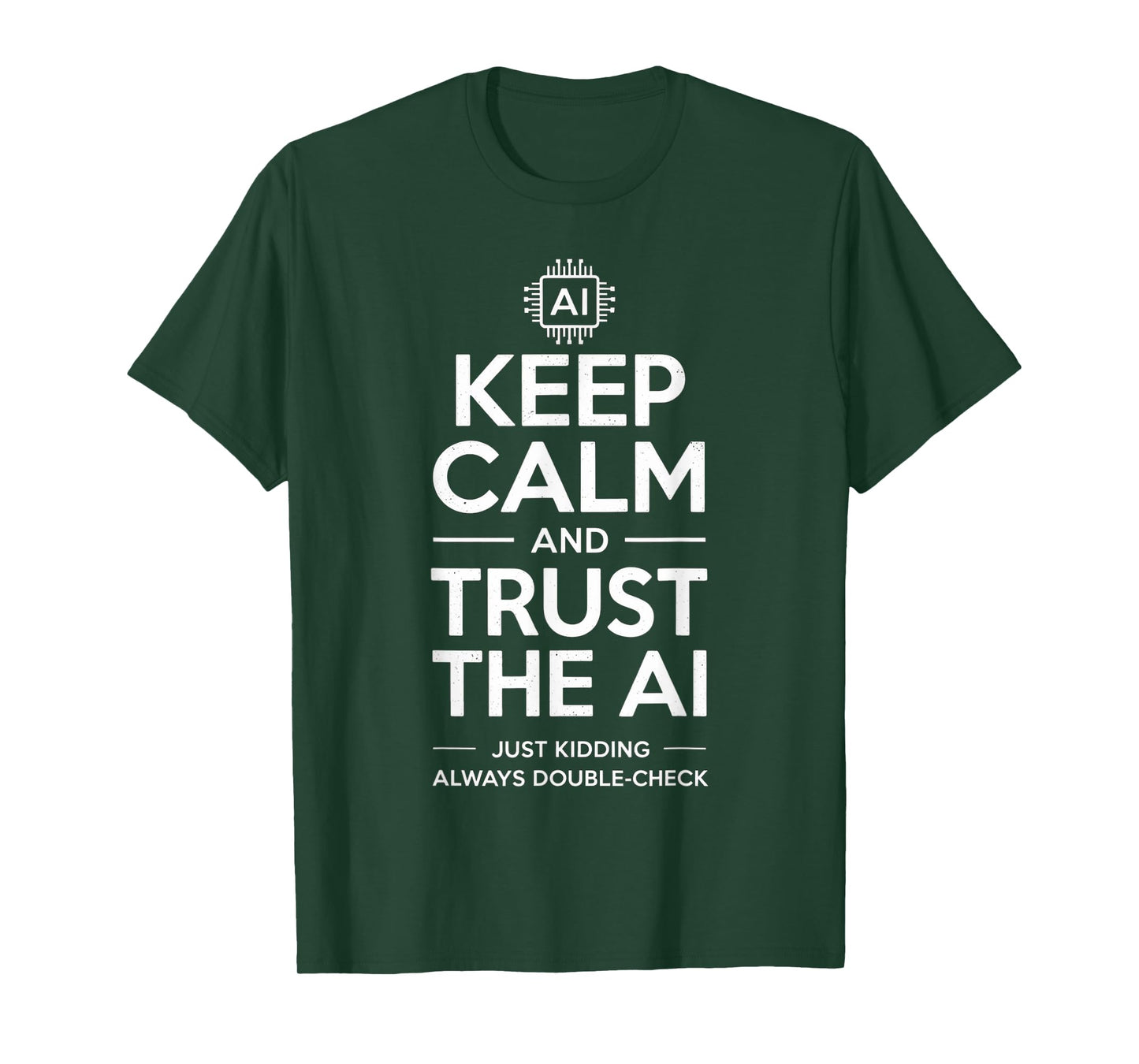 Sarcastic Saying Keep Calm Trust the AI Just Kidding Joke T-Shirt