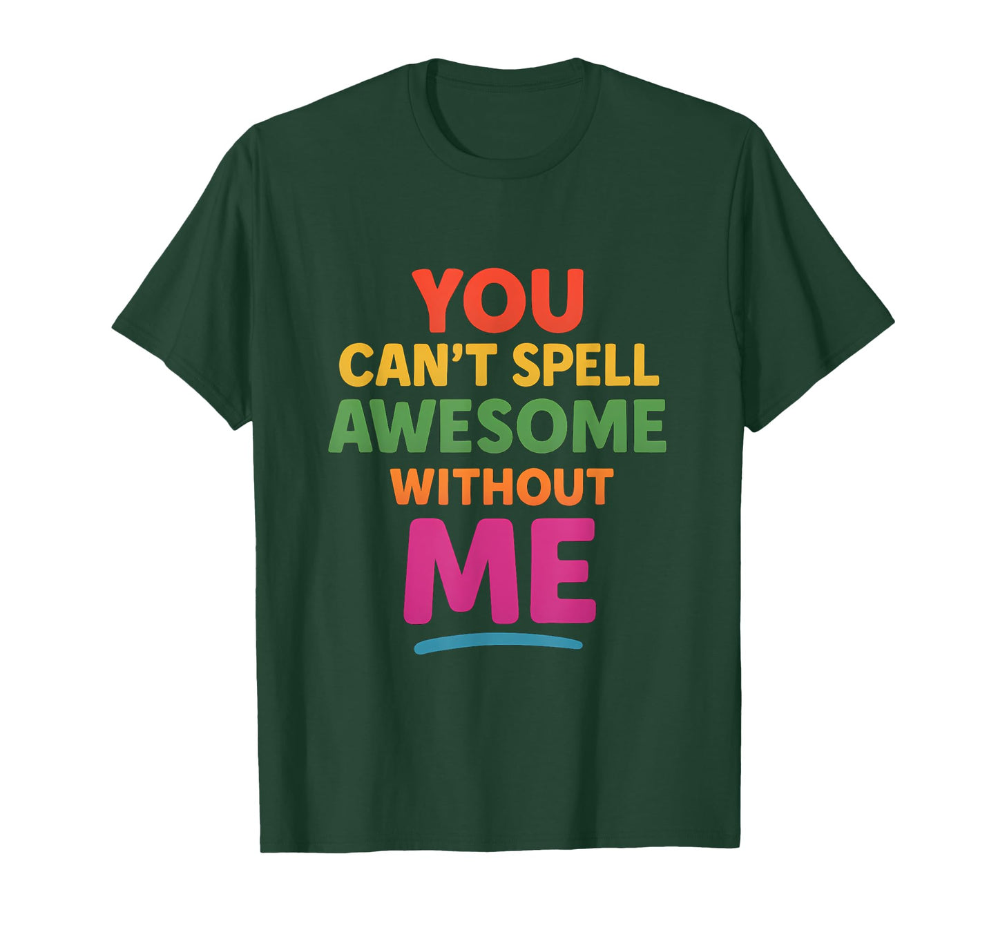 You Cant Spell Awesome Without ME Rainbow Design T-Shirt