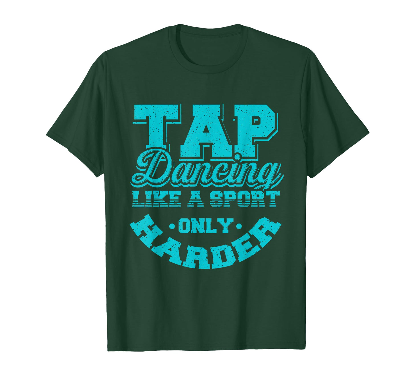 Tap Dancing Like A Sport Only Harder | Dancers Gift T-Shirt