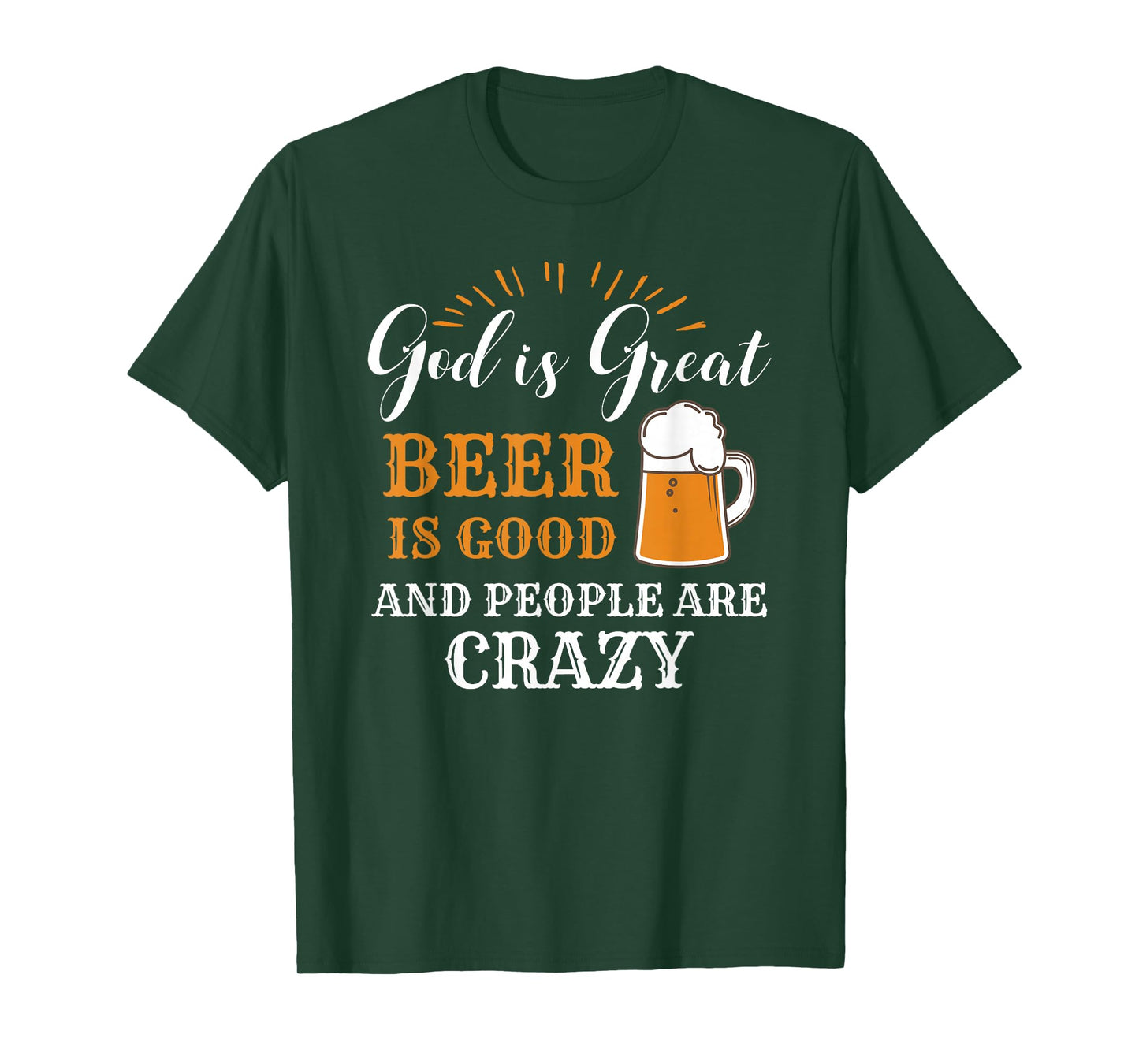 God Is Great Beer Is Good And People Are Crazy Gift product T-Shirt