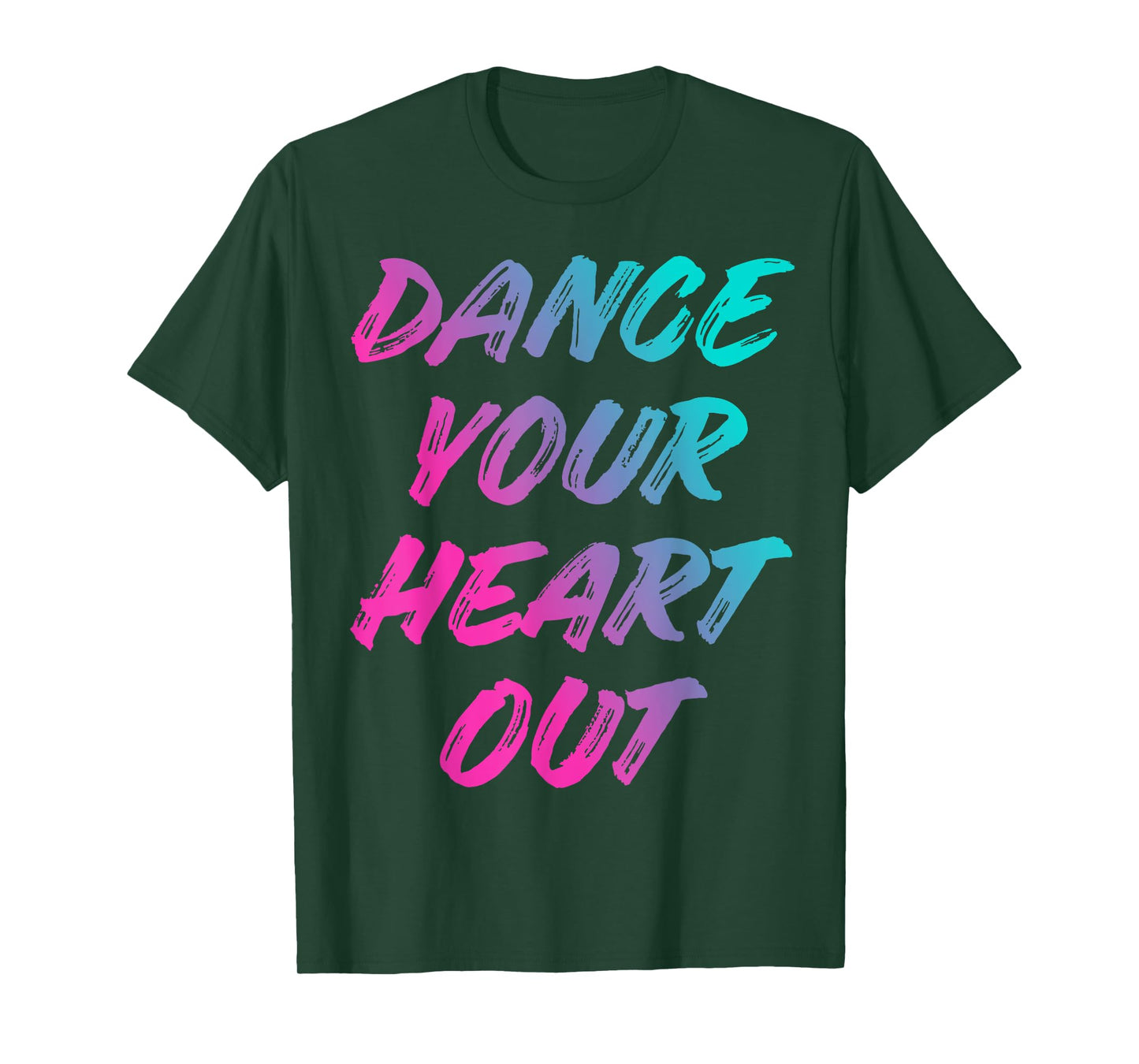Dance Your Heart Out Funny Dancer Dancing Gifts Men Women T-Shirt